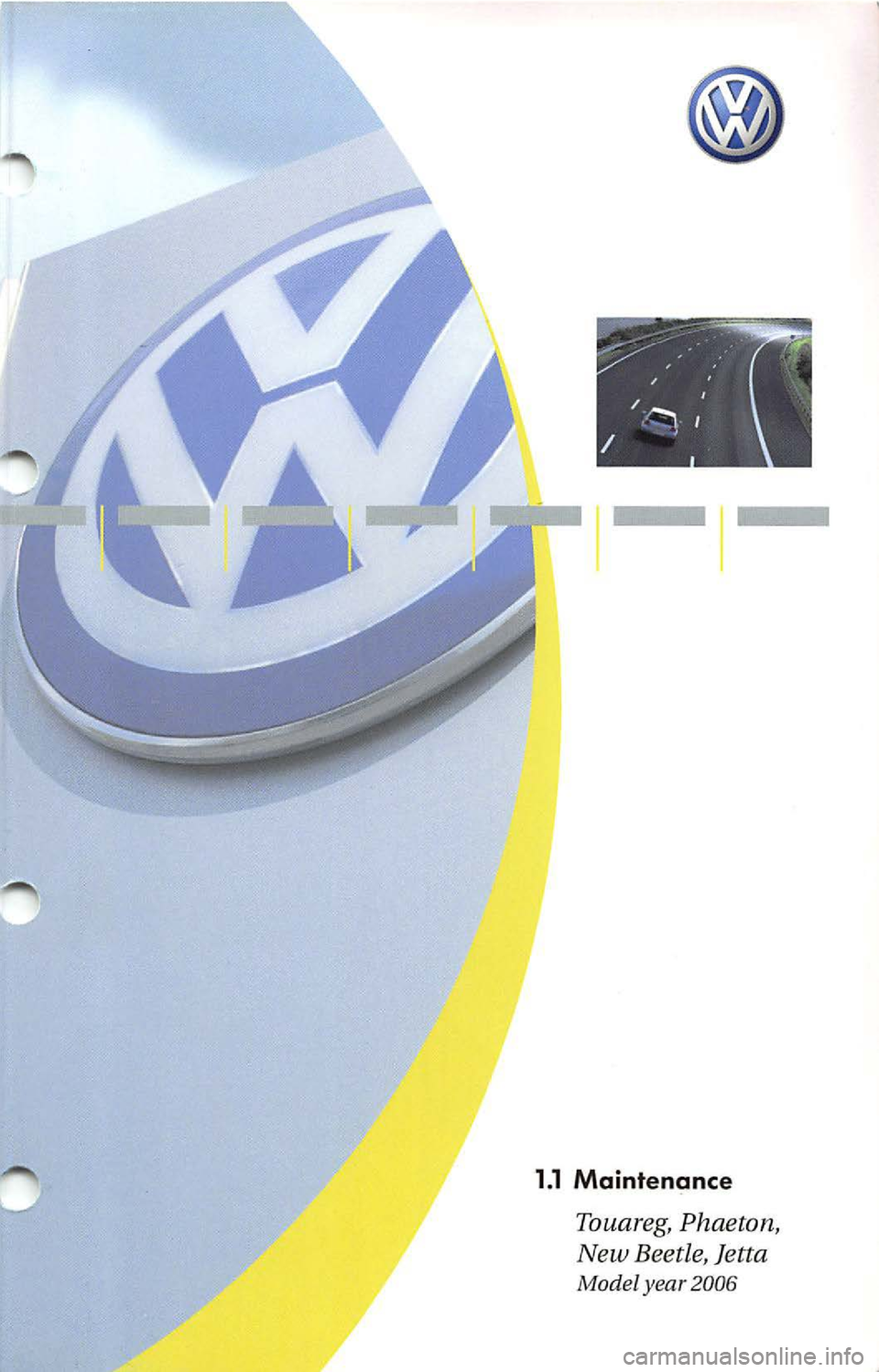 VOLKSWAGEN JETTA 2009  Owners Manual 1.1 Maintenance 
Touareg, Phaeton, 
New  Beetle, Jetta 
Model  year  2006  