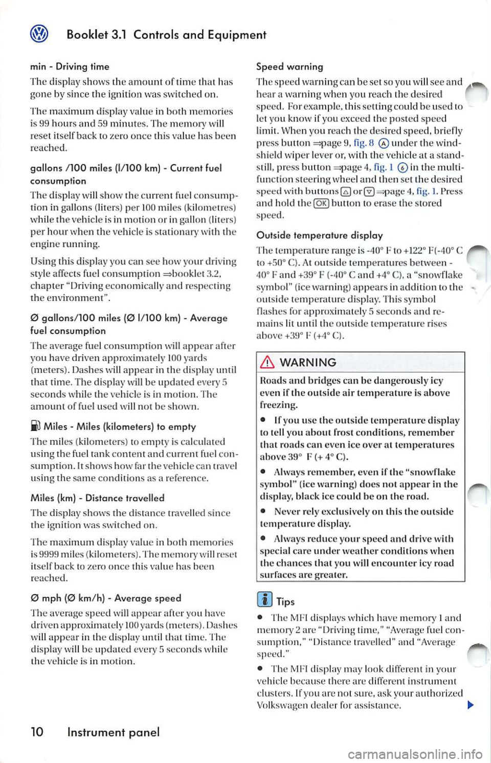 VOLKSWAGEN JETTA 2009 Owners Manual Booklet 3 .1 Control s and Equipment
m in Dri vin g t ime
The displa y s ho ws the amount of time that ha s
g on e by sinc e th e ignit io n was switch ed on.
max imum d isp lay val VOLKSWAGEN JETTA 2009 Owners Manual Booklet 3 .1 Control s and Equipment
m in Dri vin g t ime
The displa y s ho ws the amount of time that ha s
g on e by sinc e th e ignit io n was switch ed on.
max imum d isp lay val