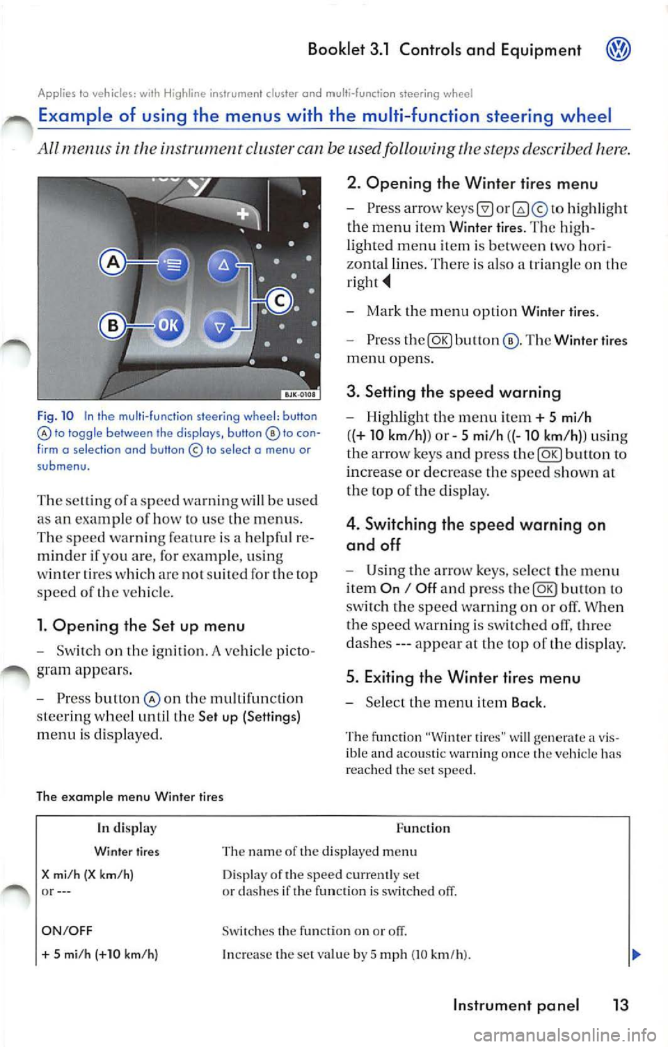 VOLKSWAGEN JETTA 2009 Owners Manual Booklet 3.1 Controls and Equipment
Applies to vehicles: H ighline instrumen t cluster and multi-function steering wheel
Example of using the menus with the mult i- function steerin VOLKSWAGEN JETTA 2009 Owners Manual Booklet 3.1 Controls and Equipment
Applies to vehicles: H ighline instrumen t cluster and multi-function steering wheel
Example of using the menus with the mult i- function steerin