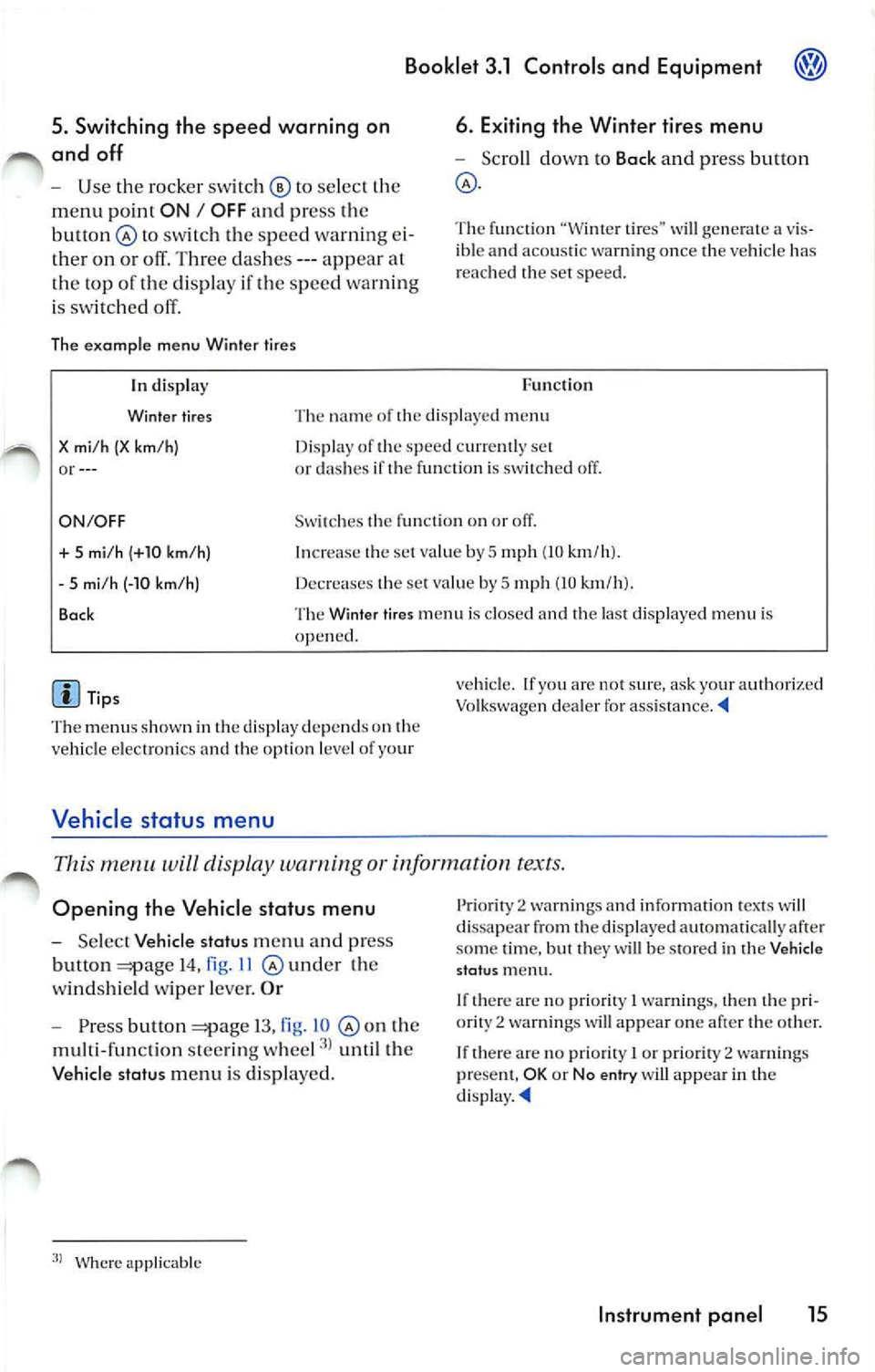 VOLKSWAGEN JETTA 2009 Owners Manual Booklet 3.1 Controls and Equipment
5. Switching th e spee d warning on
and off
U se the ro cker switc h © to select
m enu point ON I OFF an d pr ess th e
bu tton @
sw itc h th e VOLKSWAGEN JETTA 2009 Owners Manual Booklet 3.1 Controls and Equipment
5. Switching th e spee d warning on
and off
U se the ro cker switc h © to select
m enu point ON I OFF an d pr ess th e
bu tton @
sw itc h th e