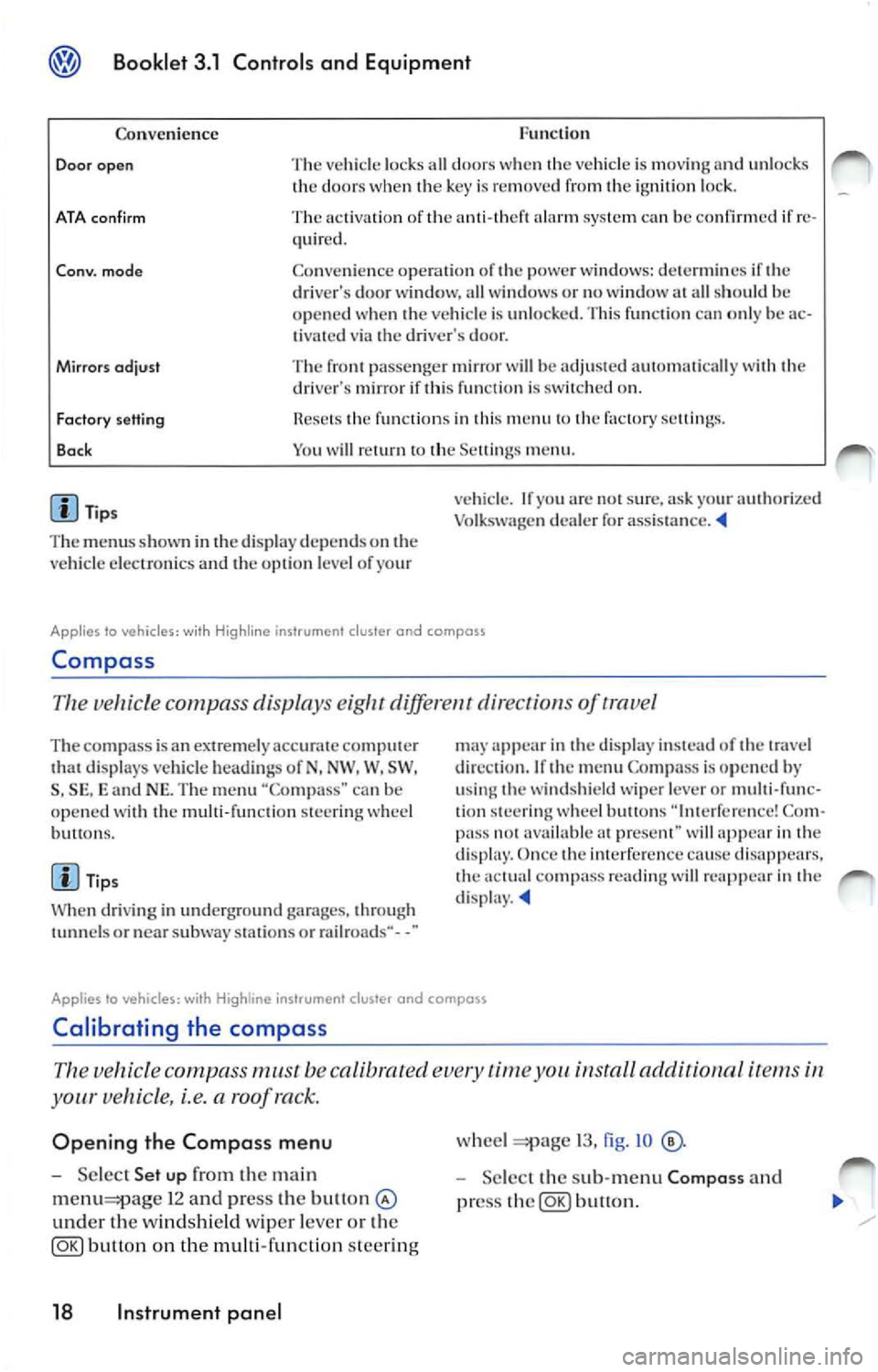 VOLKSWAGEN JETTA 2009  Owners Manual Booklet  3.1  Controls and  Equipment 
Func tion 
Co nven ience 
Door  open The  vehicl e lock s all  door s w he n th e vehicle is  mov ing and  unl ocks 
th e door s w hen key  is  re mo ved  fr om 