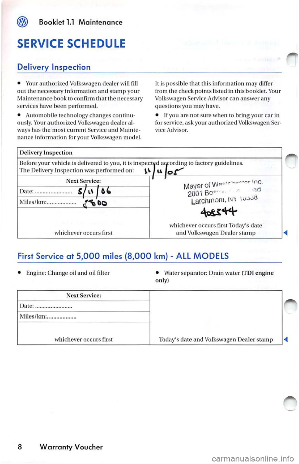 VOLKSWAGEN JETTA 2009 Owners Manual Booklet 1.1 Maintenance
SERVICE SCHEDULE
Delivery Inspection
• You r au thori ze d Volk swage n deal er o u t t he nec ess ary i nfo rm atio n and stamp yo ur
Maint en an ce book t o co VOLKSWAGEN JETTA 2009 Owners Manual Booklet 1.1 Maintenance
SERVICE SCHEDULE
Delivery Inspection
• You r au thori ze d Volk swage n deal er o u t t he nec ess ary i nfo rm atio n and stamp yo ur
Maint en an ce book t o co