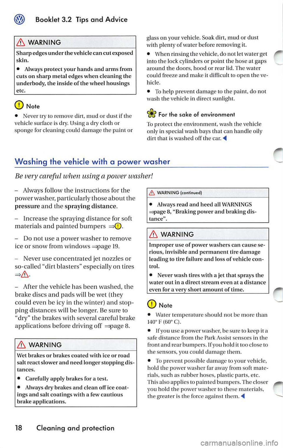 VOLKSWAGEN JETTA 2009  Owners Manual Booklet  3.2  Tips and  Advice 
WARNING 
Sharp  edg es und er th e ve hicle can  cut exposed 
s kin. 
•  Always  protect  your  hands  and  ar ms from 
cuts  on  sh arp  metal  edges  when  cleaning