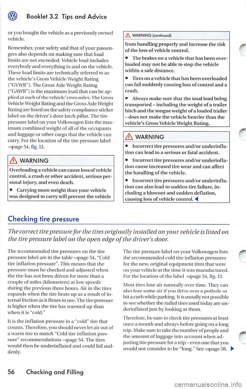 VOLKSWAGEN JETTA 2009  Owners Manual Booklet  3.2  Tips  and  Advice 
or  you bought  the vehicle  as prev iously  owned 
vehicle. 
R emember,  yo ur safety  and  that  of your  passen ­
ge rs  also  depends  on  making sure that  load 