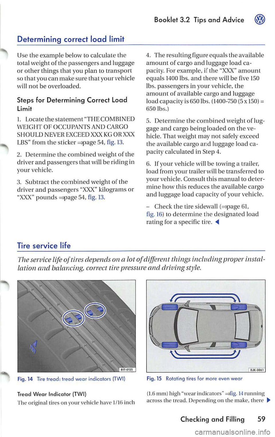 VOLKSWAGEN JETTA 2009  Owners Manual Determining  correct  load  limit 
Use  the  examp le  below  to  calcula te  the 
total  weigh t of  the pa sse ngers  and  luggage 
o r ot her  thing s that  you  plan  to  transport 
so  that  you 