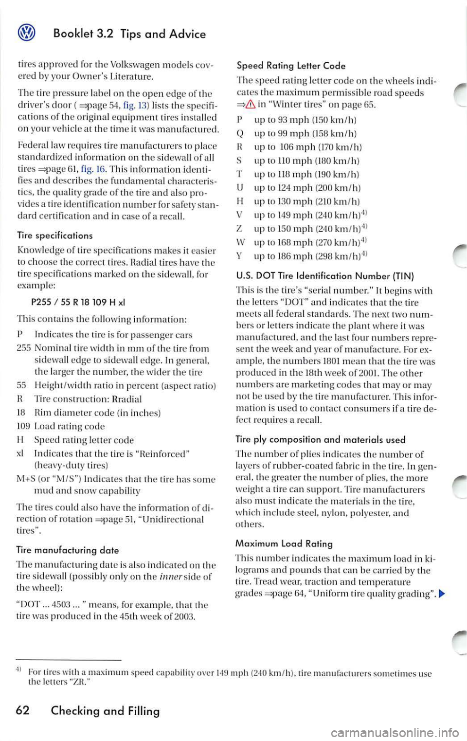 VOLKSWAGEN JETTA 2009  Owners Manual Booklet  3.2 Tips and Advice 
tires  approved  for  the  Volkswage n  models ered  by your  Owners  Literature. 
The  tire pressure  label on  the  open  edge  of  the 
dri vers  door  ( 
54,  fig. 