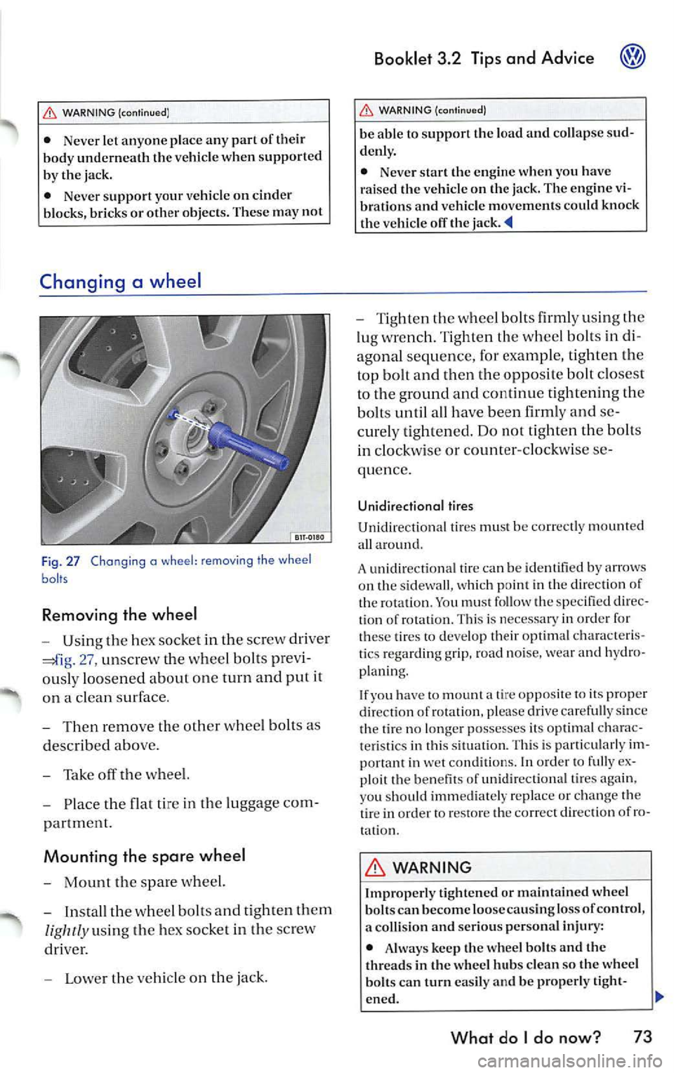 VOLKSWAGEN JETTA 2009  Owners Manual WARNING  {continu ed) 
•  Never  let anyone  place  any  part of their 
body  underneath  the vehicle  when  support ed 
by  the jack. 
•  Never  support  your  vehicl e on  cinder 
blocks,  brick