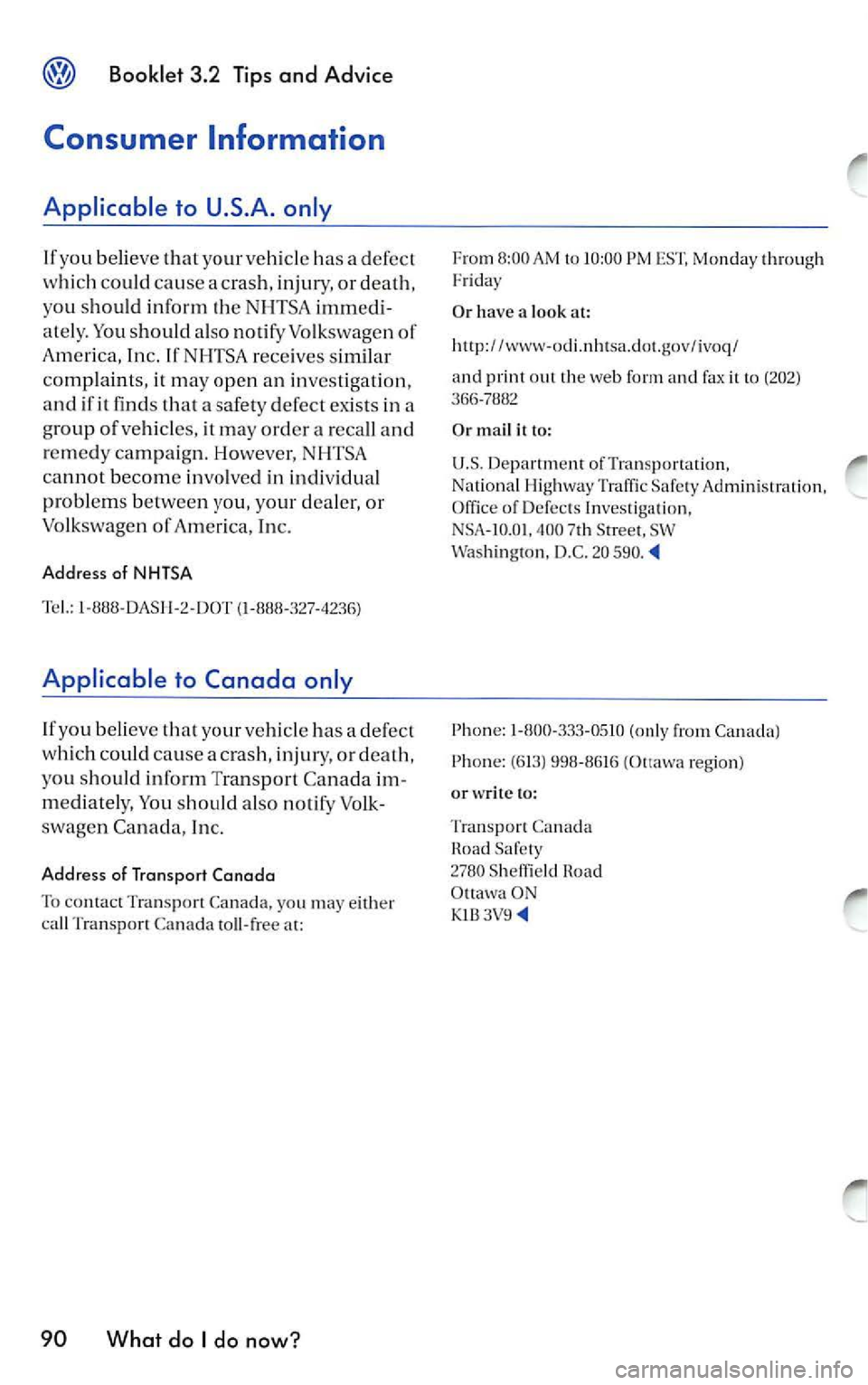 VOLKSWAGEN JETTA 2009  Owners Manual Booklet 3.2 Tips and  Advice 
Con sume r Information 
Applicab le  to  U.S.A.  only 
If  yo u b eli eve  that  your  vehicl e has  a defect 
w hic h co uld  cause  a cras h,  injur y, or death, 
yo u 
