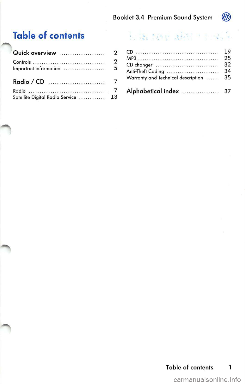 VOLKSWAGEN JETTA 2009  Owners Manual Booklet  3.4  Premium  Sound  System 
Table  of  contents 
Quick  overview  . . . .  . . . . . . .  . . .  . ..  . . .  .  2 
Contro ls  .. . . . ..  . . .  ..  .  . ..  .. . . . ..  . .  . . . .  . .
