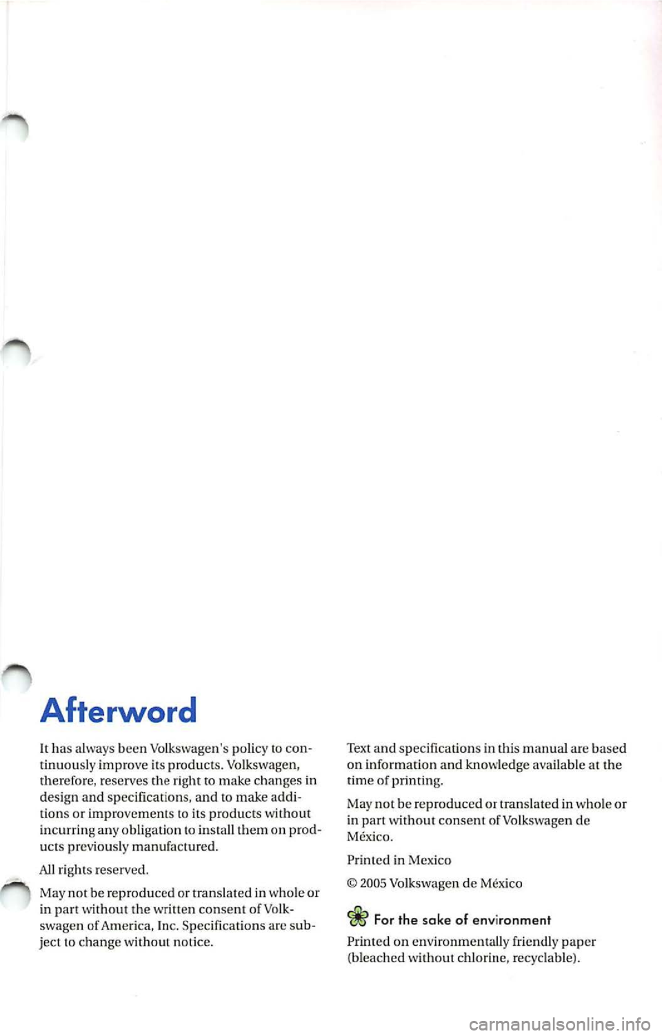 VOLKSWAGEN JETTA 2009  Owners Manual Afterword 
It has a lways  bee n Vo lkswagens  policy to  con ­
tinu ously  impro ve its  pro du cts.  Vol kswage n, 
th erefo re,  reserves  the rig ht  to  mak e cha nges  in 
d esign  an d sp eci