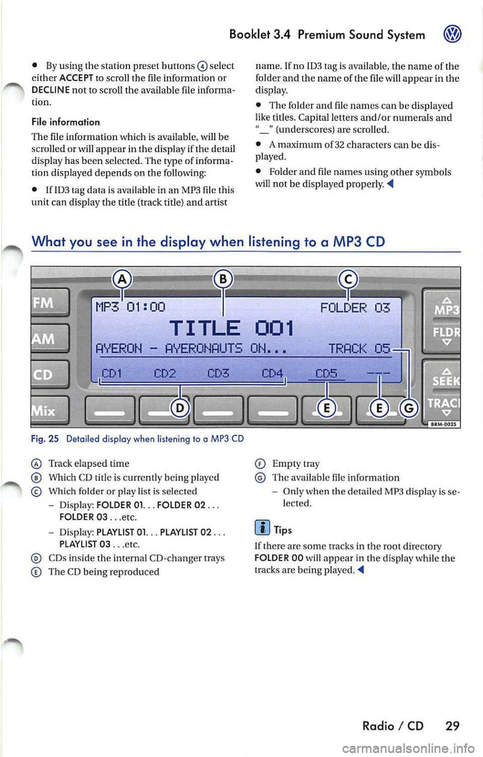 VOLKSWAGEN JETTA 2009  Owners Manual Booklet  3.4  Premium  Sound  System 
• By using  the stati on  preset  buttons©  select 
eit her  ACCEPT t o scroll the  file  information  or 
DECLINE  not  to scro ll th e ava ilabl e file  info