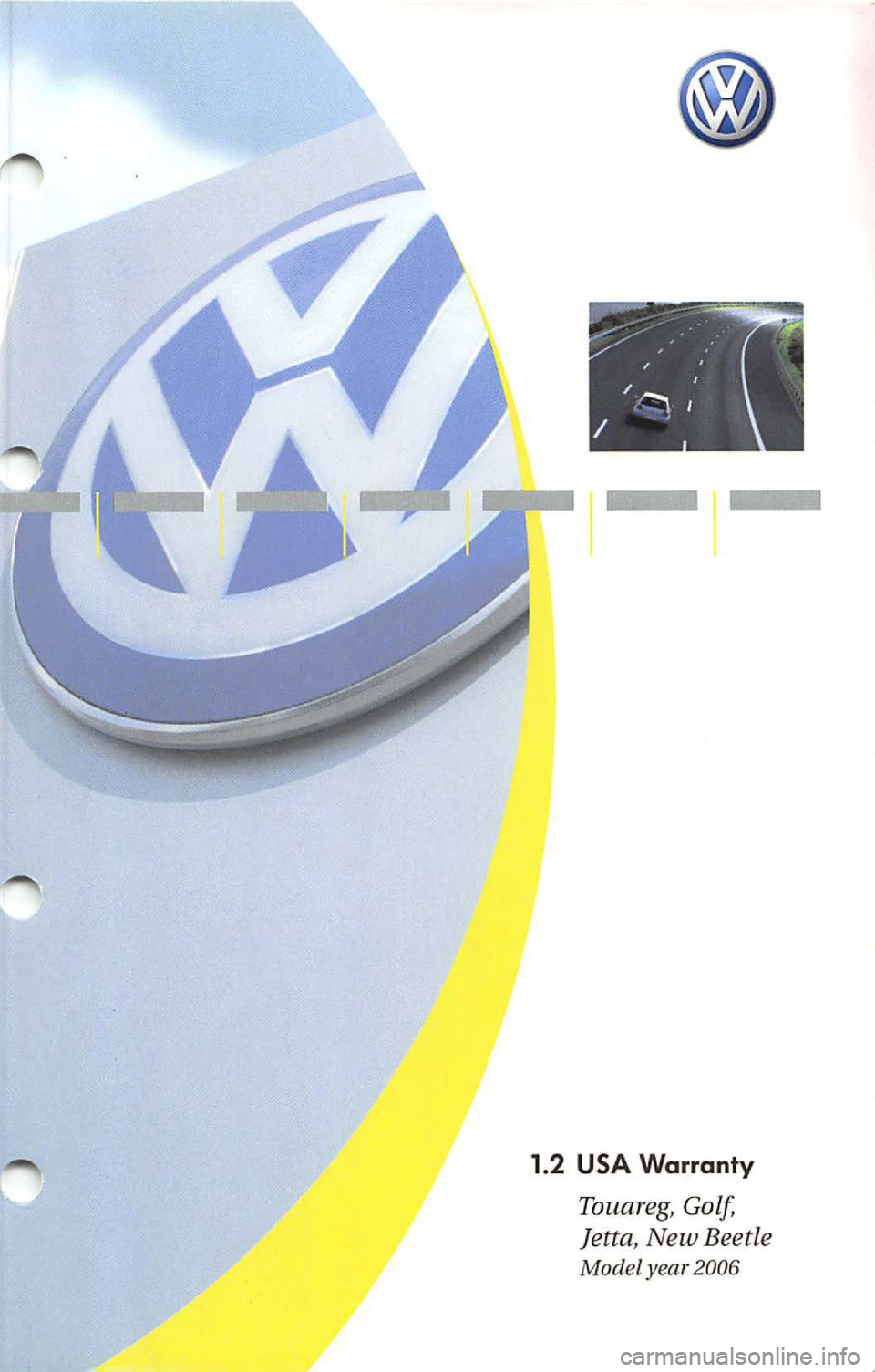 VOLKSWAGEN JETTA 2009  Owners Manual 1.2  USA Warranty 
Touareg, Golf, 
J etta , New  Beetle 
Model  year  2006  