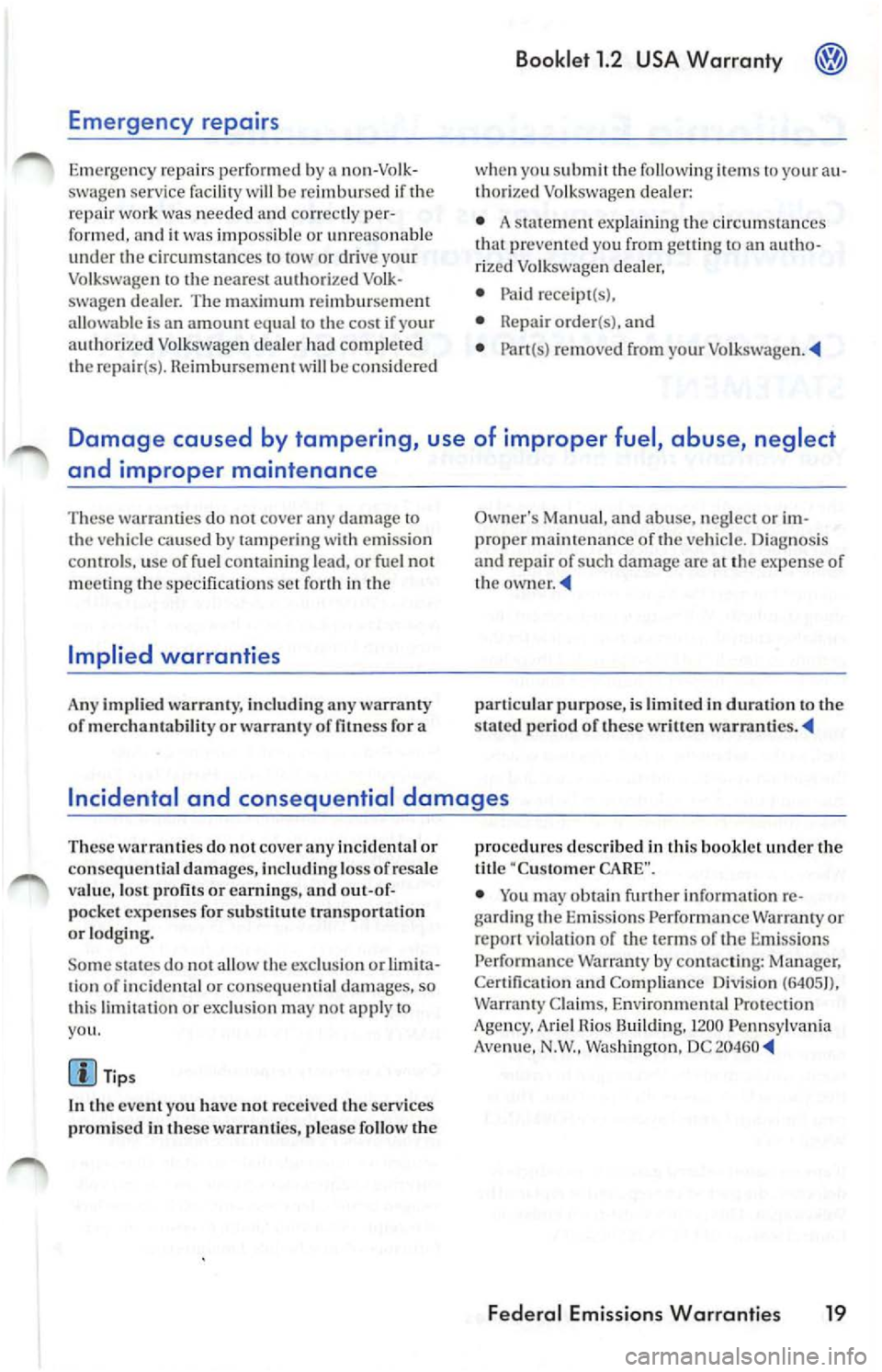 VOLKSWAGEN JETTA 2009 Owners Manual Emergency repairs
Emer gency repai rs perfor med by a non -Vo lk
s wa gen service facility will be re imbur sed if th e
r e pair work was nee ded an d co rrec tly per
fo rm ed, and VOLKSWAGEN JETTA 2009 Owners Manual Emergency repairs
Emer gency repai rs perfor med by a non -Vo lk
s wa gen service facility will be re imbur sed if th e
r e pair work was nee ded an d co rrec tly per
fo rm ed, and