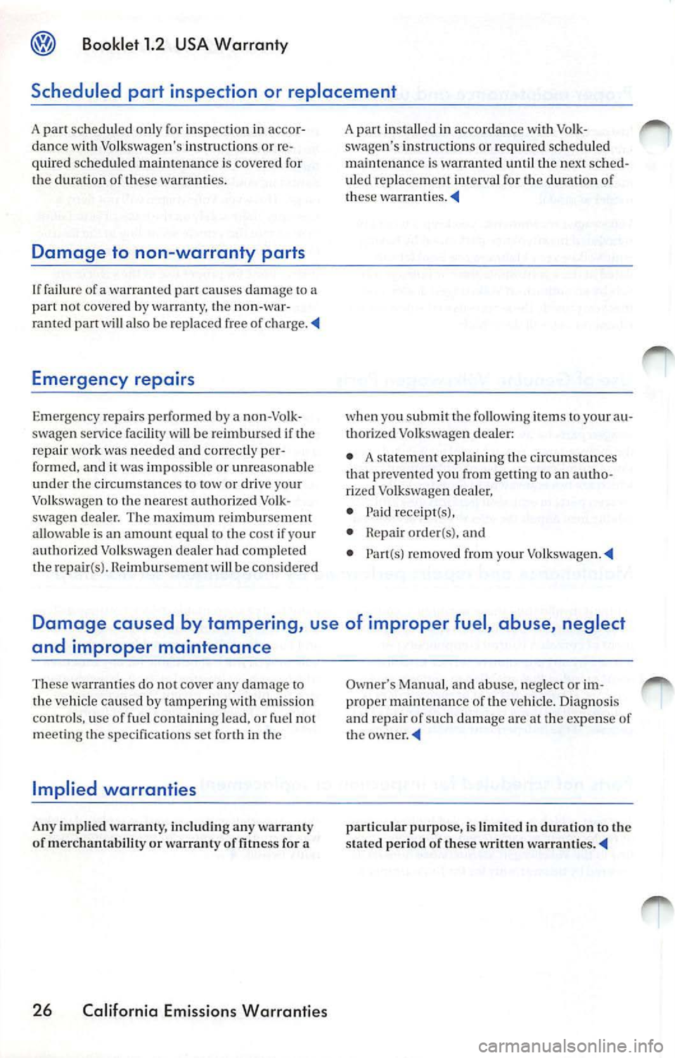 VOLKSWAGEN JETTA 2009 Owners Manual Booklet 1.2 USA Warranty
Scheduled part inspection or replacement
A sche duled o nly fo r inspection in accor
dance with Volkswagens instru ctions or re
q ui red schedu led maint VOLKSWAGEN JETTA 2009 Owners Manual Booklet 1.2 USA Warranty
Scheduled part inspection or replacement
A sche duled o nly fo r inspection in accor
dance with Volkswagens instru ctions or re
q ui red schedu led maint