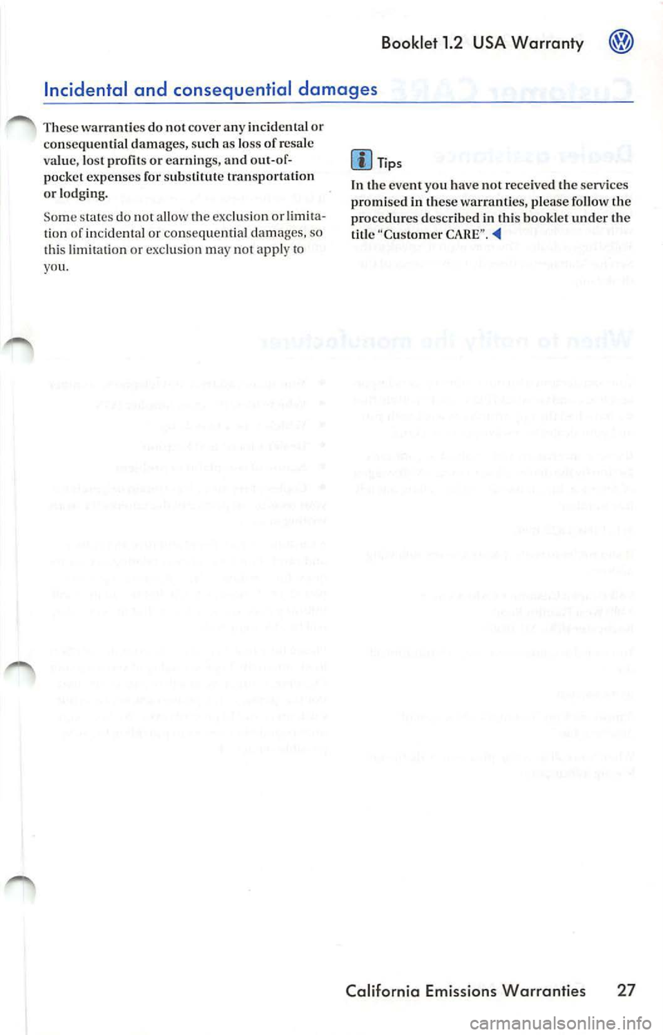 VOLKSWAGEN JETTA 2009  Owners Manual Booklet  1.2  USA Warranty 
Tip s 
In  the eve nt you have  no t r eceived  the  services 
promi sed in  th ese  w arranti es, please  follow  the 
pro cedu res  descr ibed  in  th is  bo oklet  under