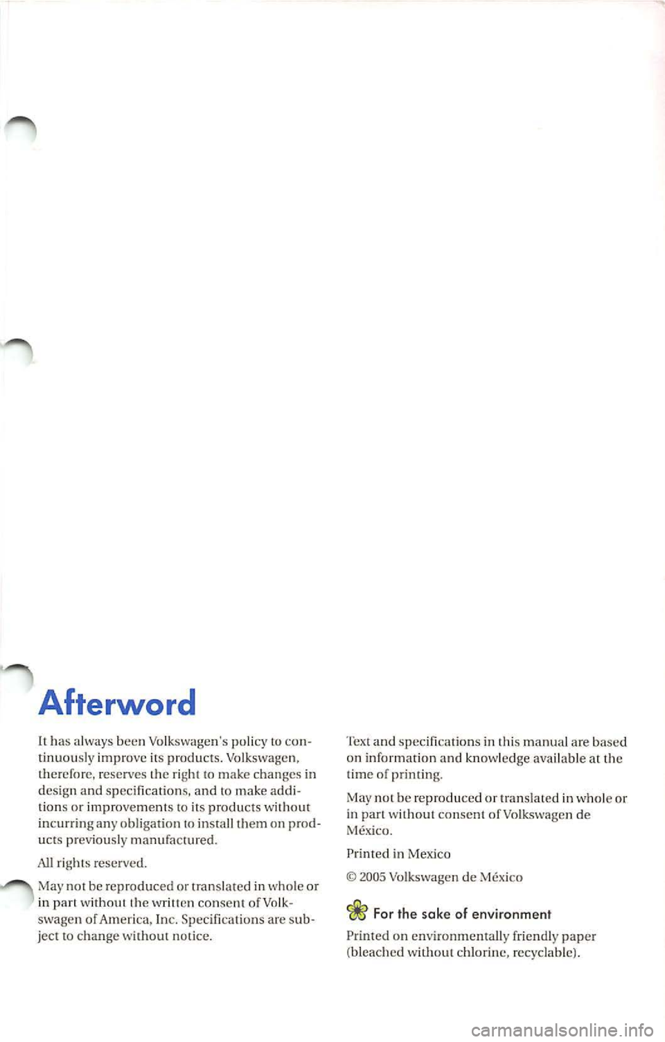 VOLKSWAGEN JETTA 2009  Owners Manual Afterword 
lt has  always  been  Volkswagens  policy to con­
tinuously  improve  its  products.  Volkswagen, 
t11erefore, reserves  the  right  to  make  changes  in 
design  and  specifica tions, a