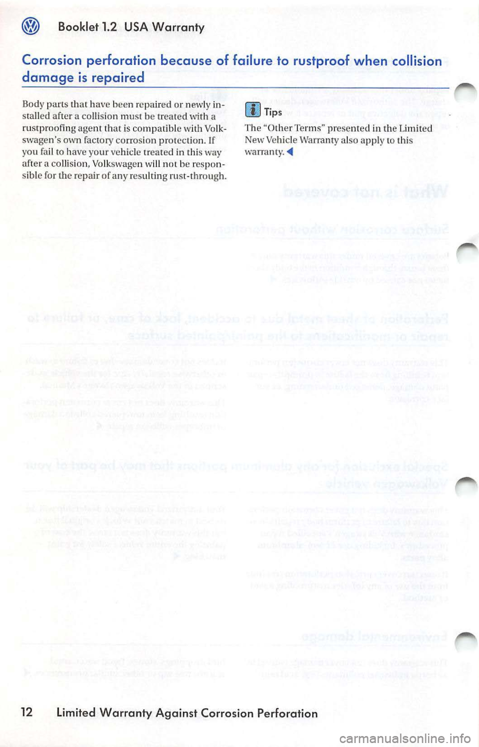 VOLKSWAGEN JETTA 2009  Owners Manual Bookle t  1 .2  USA  Wa rranty 
Corrosion  perforation  because  of  failure  to  rustproof  when  collision 
damage  is repaired 
Body  parts  that  hav e been  re paired  or newly  in­after  a  col