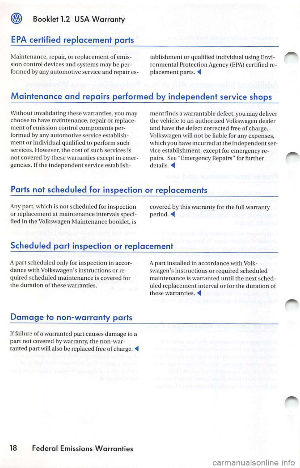 VOLKSWAGEN JETTA 2008  Owners Manual Booklet 1.2  USA  Warranty 
EPA  certified  replacement  parts 
Maintenan ce, re pair,  or repla cement  of emis ­
s ion  control  d evices  and  syste m s ma y be  per­
fo rm ed b y any  automoti v