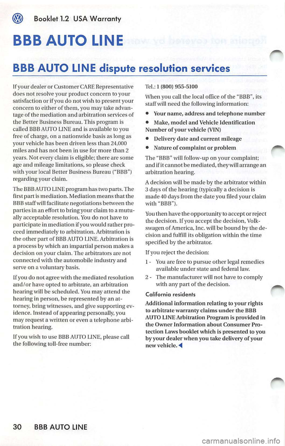 VOLKSWAGEN JETTA 2008  Owners Manual Booklet 1.2  USA Warranty 
BBB AUTO  LINE 
BBB AUTO  LINE  dispute  resolution  services 
I f  yo ur dealer  or  Customer  CARE does  not  re solve  you r prod uct concern to yo ur 
sat isfact ion  or