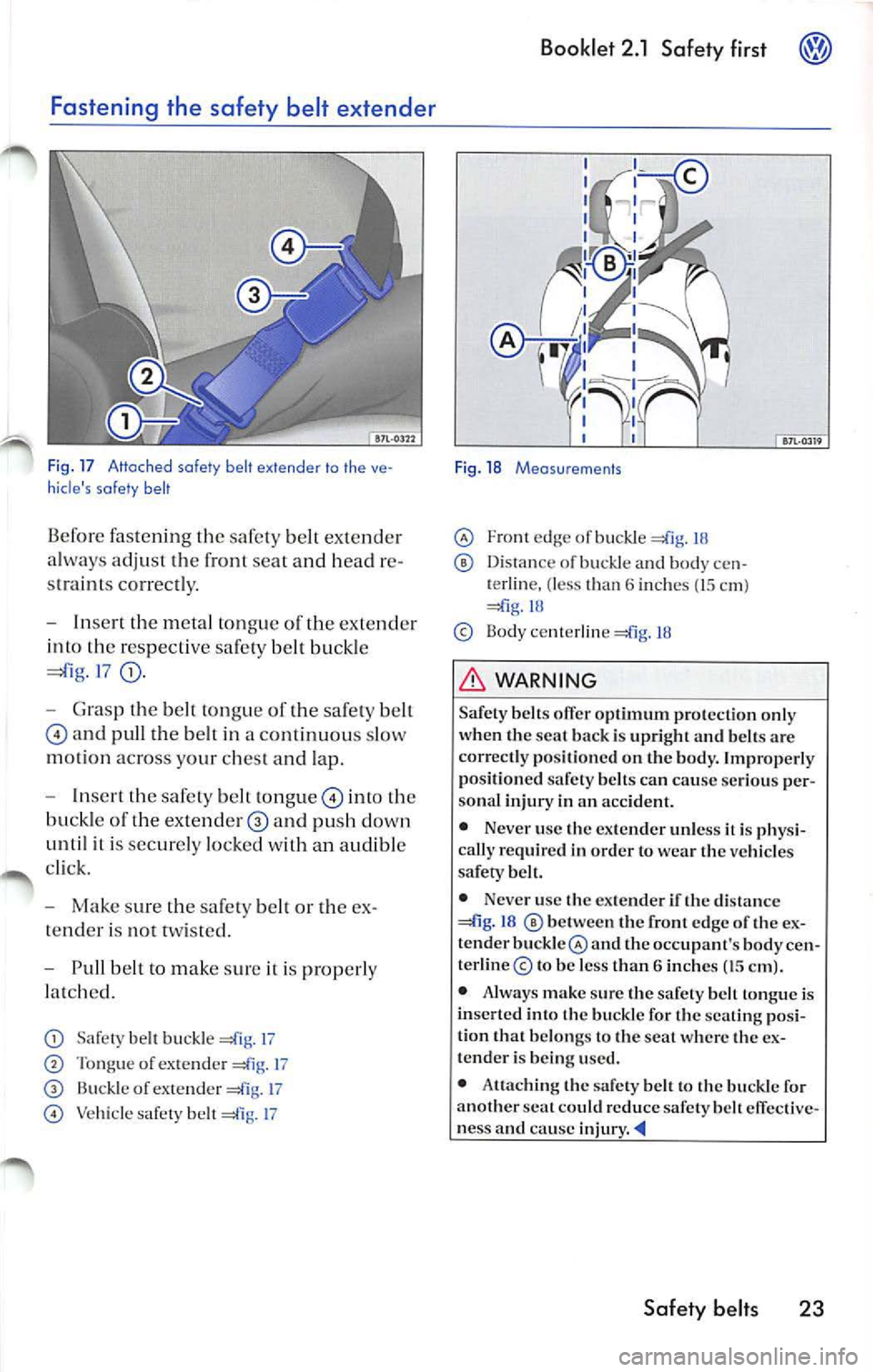VOLKSWAGEN JETTA 2008  Owners Manual Fastening  the  safety  belt  extender 
Fig.  17  Attached  safe ty  belt  extender  to  the  ve­
hi cl es  safe ty  be lt 
Be for e faste ni ng  th e belt e xte n de r 
a lw ay s ad ju st t he 
sea