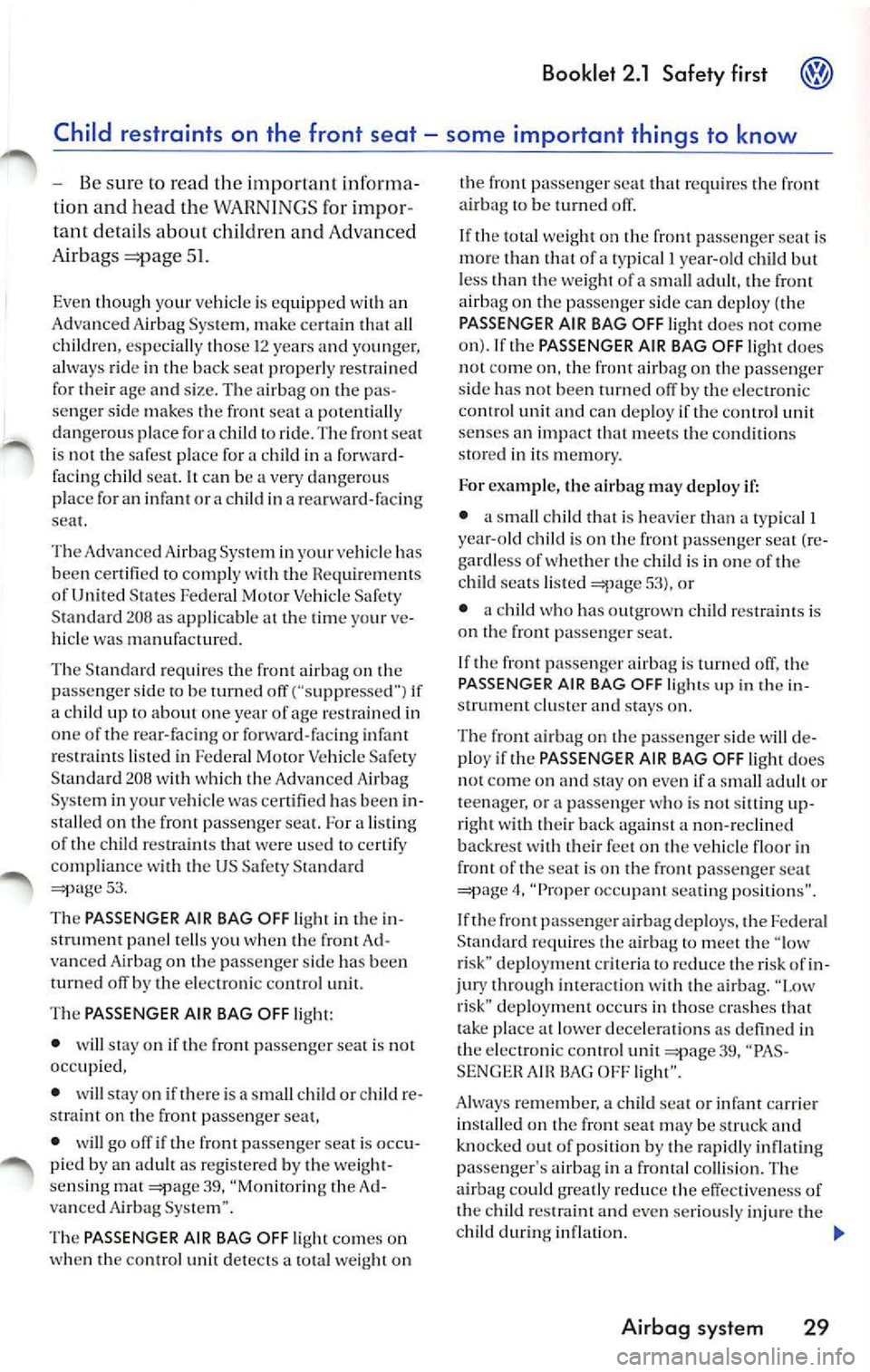 VOLKSWAGEN JETTA 2008  Owners Manual Booklet  2.1  Safety  first 
Child  restraints on  the  front  seat some important  things  to  know 
- Be sure lo  read  the  import ant  informa­
tion  and  hea d  th e WARNINGS for  impor­
tant  