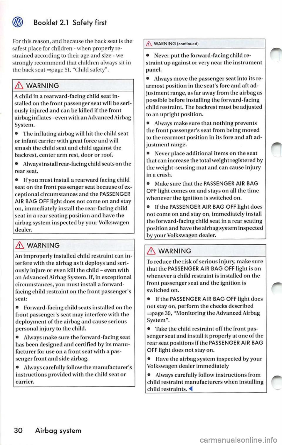 VOLKSWAGEN JETTA 2008  Owners Manual Booklet 2.1 Safety  first 
Fo r  thi s reaso n, a n d becaus e th e  ba ck sea t is the 
sa fest place  for  childr en  -whe n properl y re­
s train ed accordi ng  to  thei r age  and  size  - we 
s 
