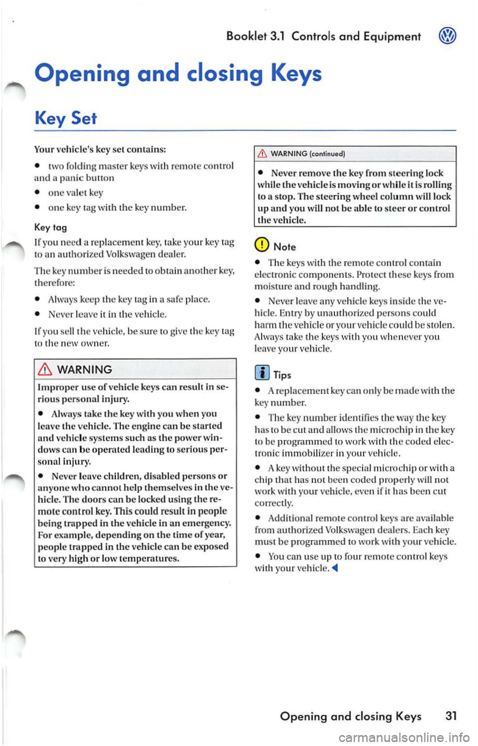 VOLKSWAGEN JETTA 2008  Owners Manual Booklet  3.1  Controls and Equipment 
Opening  and  closing  Keys 
Key  Set 
Your vehicles  key  set  co ntains: 
•  two  folding  master  keys 
re m ote  co ntrol 
and panic  bu 11on 
•  one va 