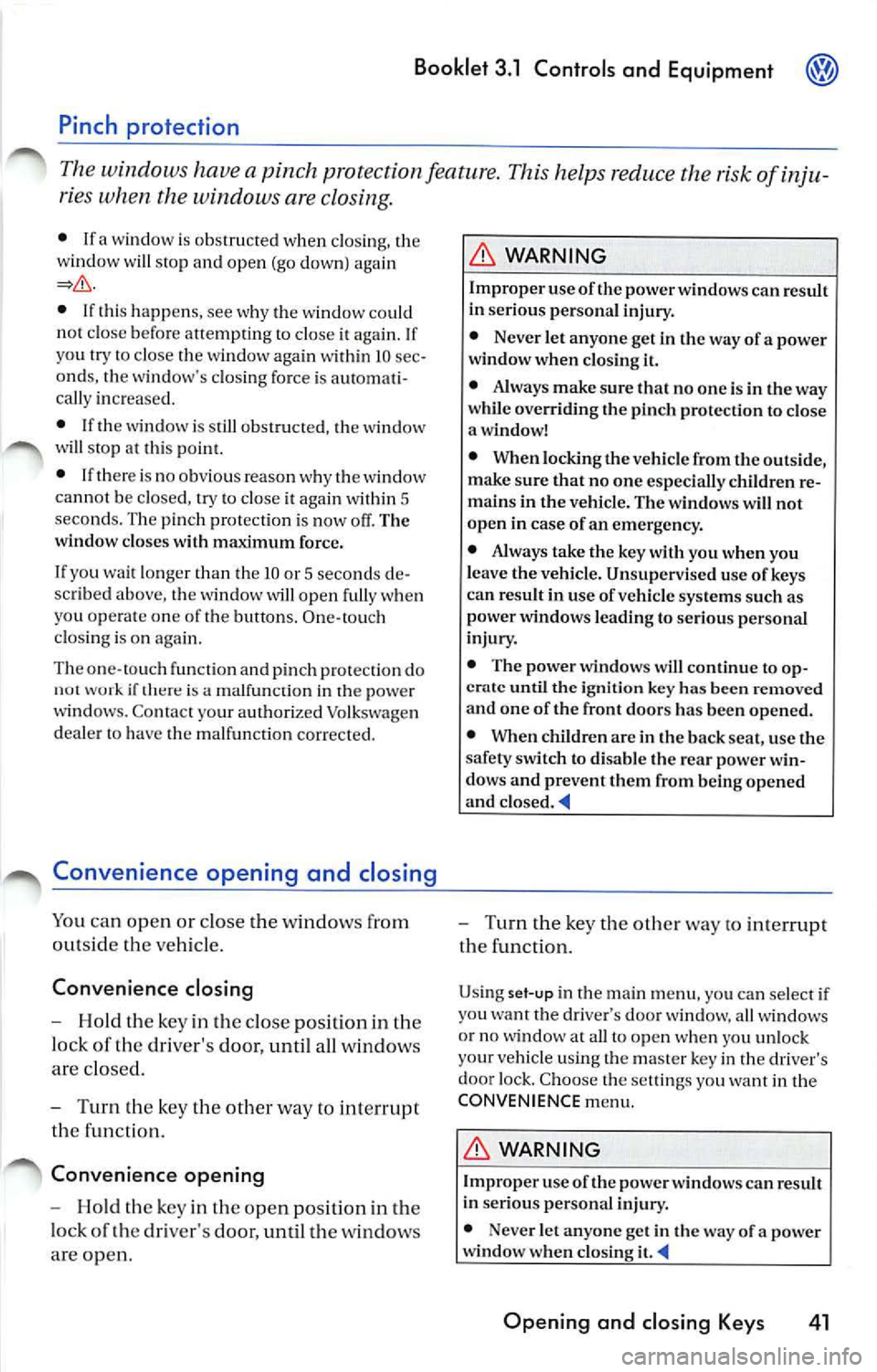 VOLKSWAGEN JETTA 2008  Owners Manual Booklet  3.1  Controls  and  Equipment 
Pinch  protection 
The  wind ows  have  a pinch  protection  feature. This helps  re du ce the  risk  of inju­
ries  when  the  windows  are closing. 
• lfa 