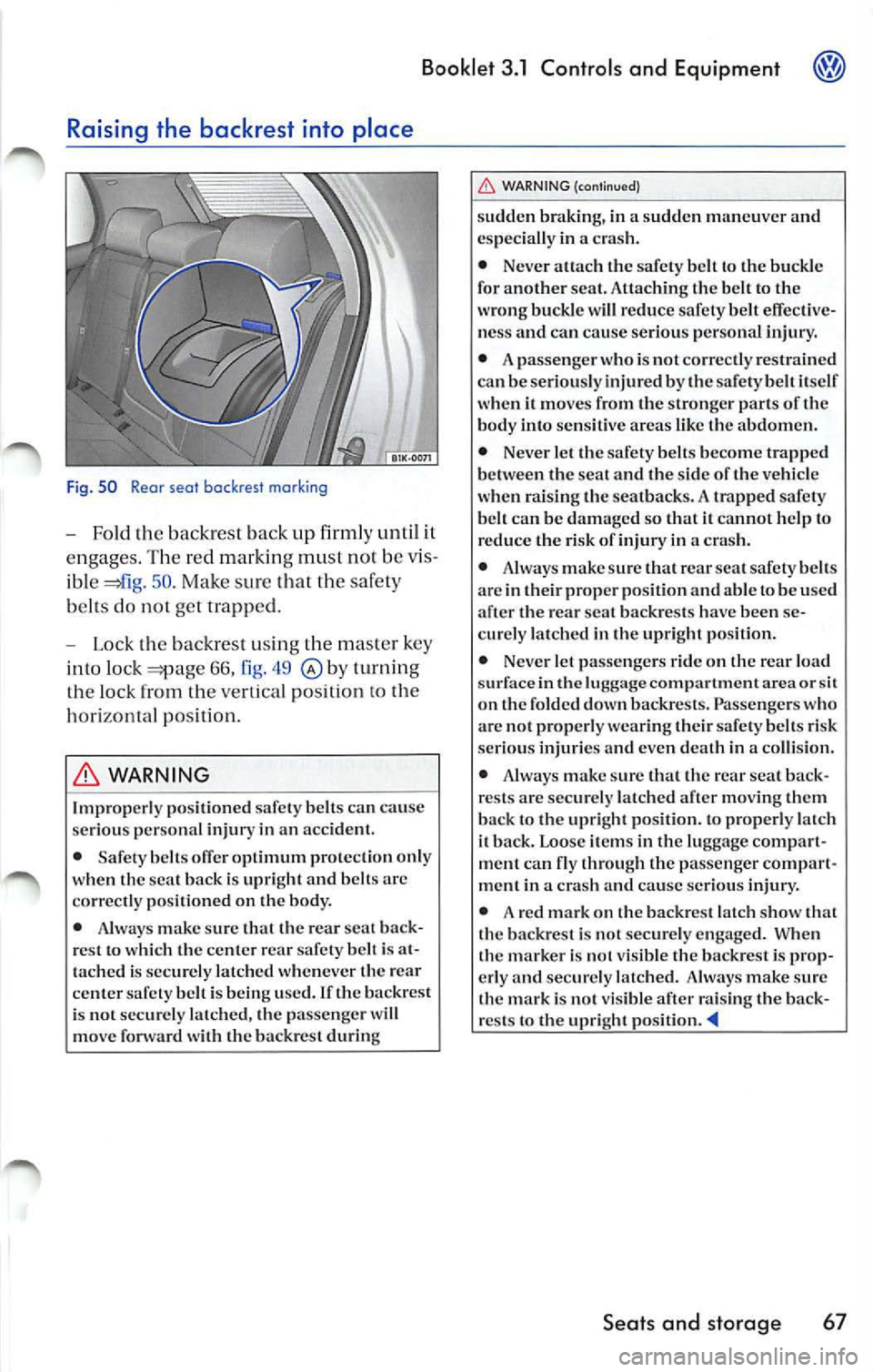 VOLKSWAGEN JETTA 2008  Owners Manual Booklet  3.1  Controls  and  Equipment 
Raising  the  backrest  into  place 
Fig.  5 0 Rear  seat  backrest  marking 
-Fold  the backrest  back  up  firmly  until  it 
engages.  The red  marking  must