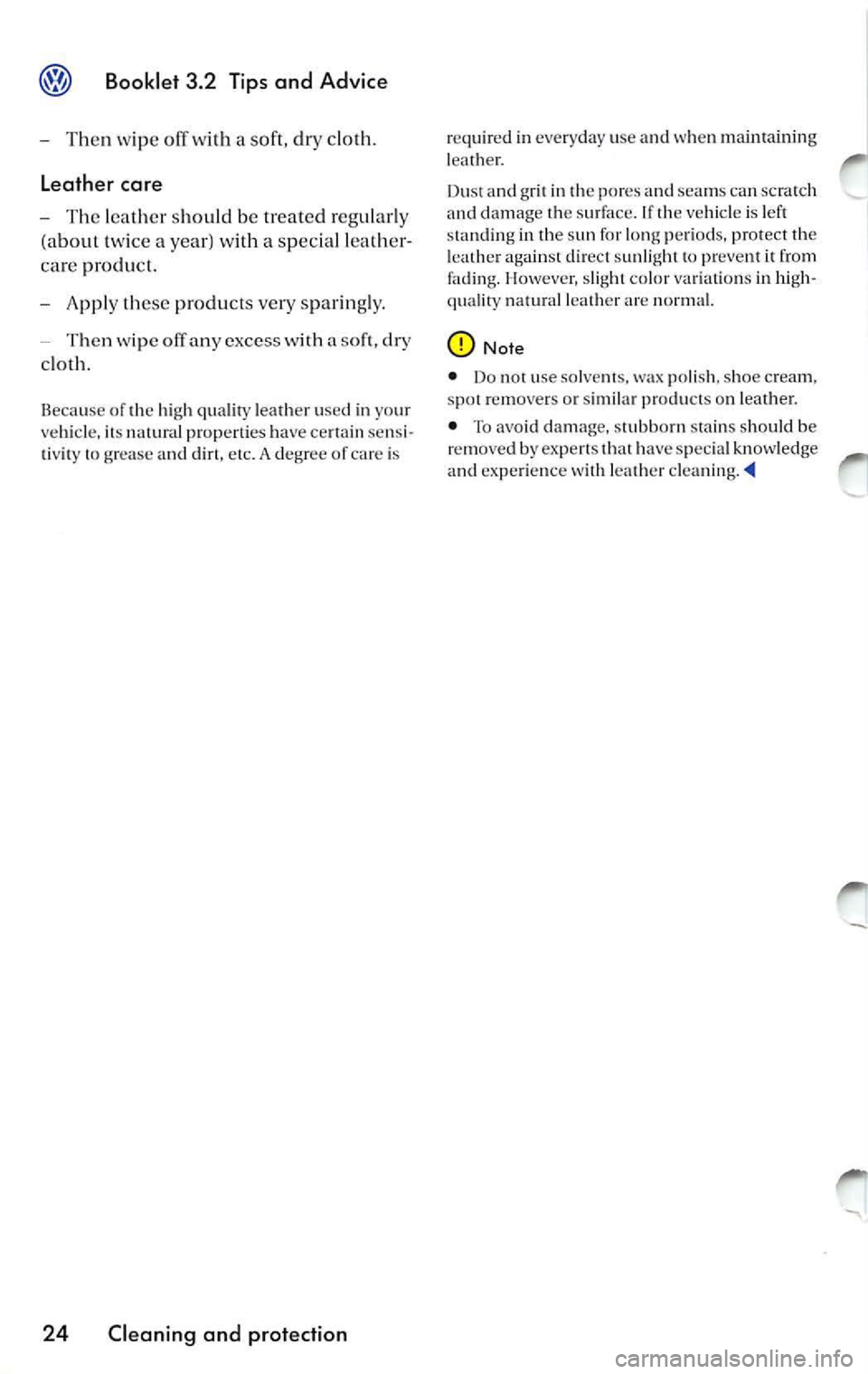VOLKSWAGEN JETTA 2008 Owners Manual Booklet 3.2 Tips and Advice
Then wipe o ff with a soft , dr y clo th.
Leather care
T he lea ther should be trea te d r egu la rl y
(a bout twi ce a ye ar) wi th a spec ial leather VOLKSWAGEN JETTA 2008 Owners Manual Booklet 3.2 Tips and Advice
Then wipe o ff with a soft , dr y clo th.
Leather care
T he lea ther should be trea te d r egu la rl y
(a bout twi ce a ye ar) wi th a spec ial leather