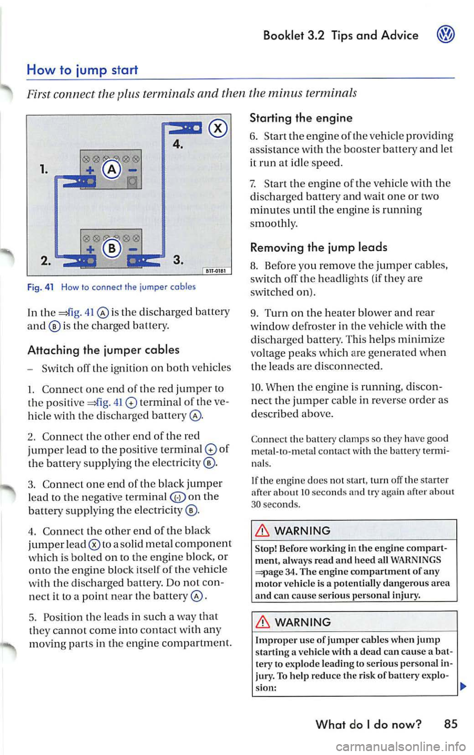 VOLKSWAGEN JETTA 2008  Owners Manual Booklet  3.2  Tips and  Advice 
4. 
1. 
Fi g.  41  How  to  connect  the  jumper  cables 
In th e 41 th e di sc har ged  batter y 
is the c har ged  battery. 
Attaching  the  jumper  cables 
- Sw itch