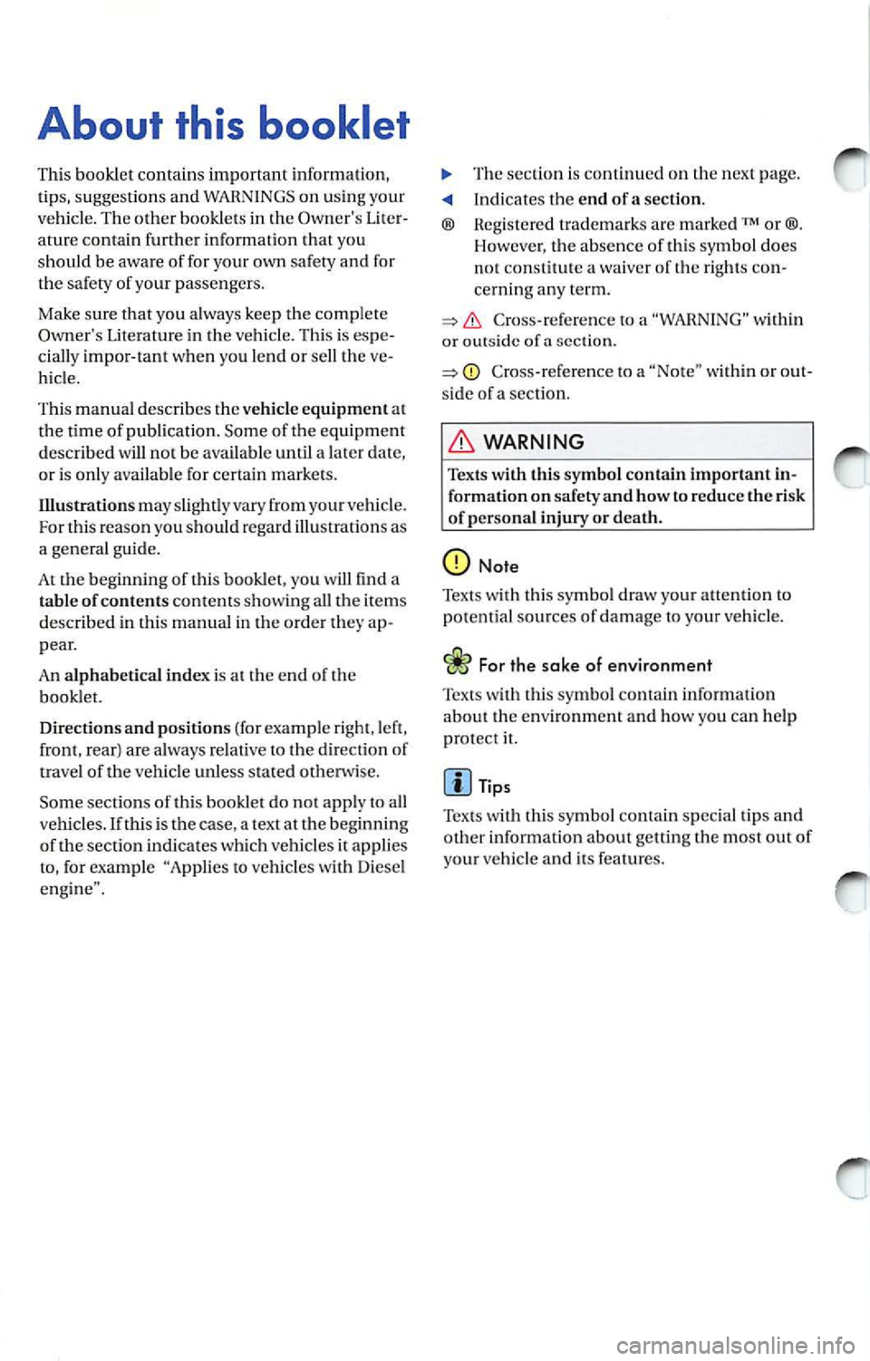VOLKSWAGEN JETTA 2008  Owners Manual About  this booklet 
This  booklet contains  important  information, 
t ip s, suggest ions  and  WARNINGS on  using  your 
ve hicle. The  other  booklets  in  the Owne rs Liter­
ature  contain  furt