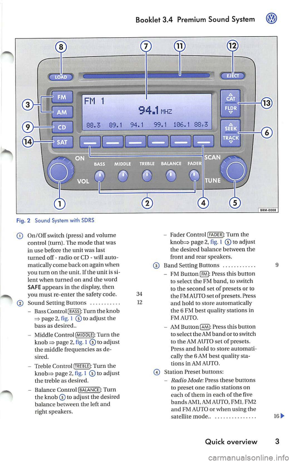 VOLKSWAGEN JETTA 2008  Owners Manual Fig . 2  Sound  System with  SDRS 
On/Off  switch  (pr ess)  and volume Fader  Control (FADER I: Tu rn the 
c ontrol  (turn ). The  mode  that  was page  2, 1 to adjust 
in  use  befor e  the  unit  w