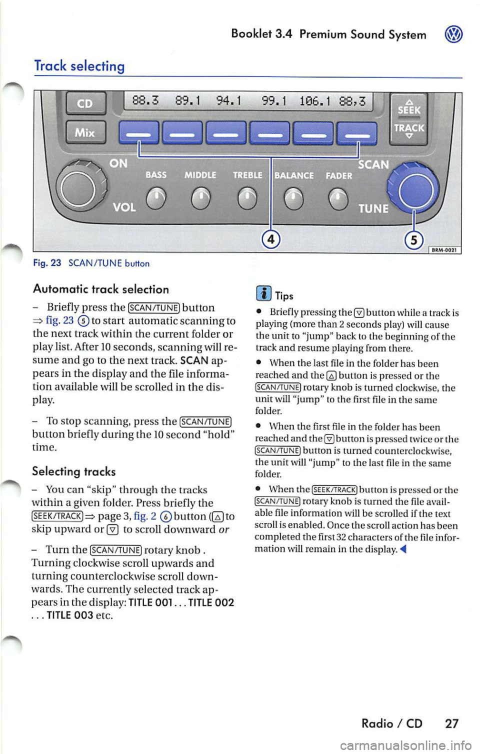 VOLKSWAGEN JETTA 2008  Owners Manual Booklet  3.4  Premium  Sound System 
Track  selecting 
Fig. 23  SCAN/TUNE button 
Automatic  trac k selection 
-Briefly press  the !SCAN/TUNE) button 
fig. 23 to  sta rt  automatic  scannin g to 
the 