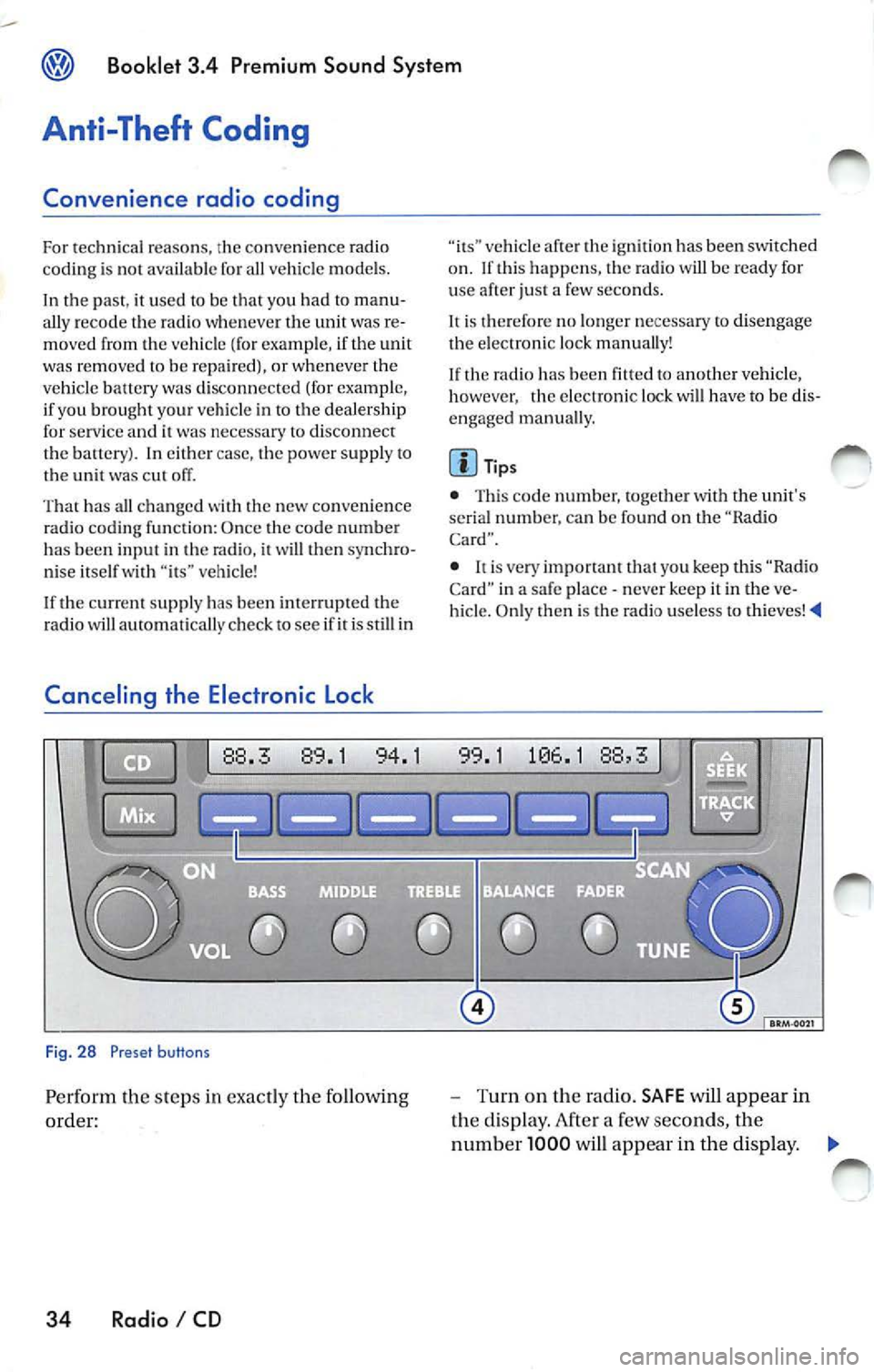 VOLKSWAGEN JETTA 2008  Owners Manual Booklet 3.4 Premium  Sound System 
Anti-Theft  Coding 
Convenience  radio  coding 
For techni cal reason s, the  convenience  radio 
coding  is  not  a vailable  for all vehicle  models . 
In  the  pa