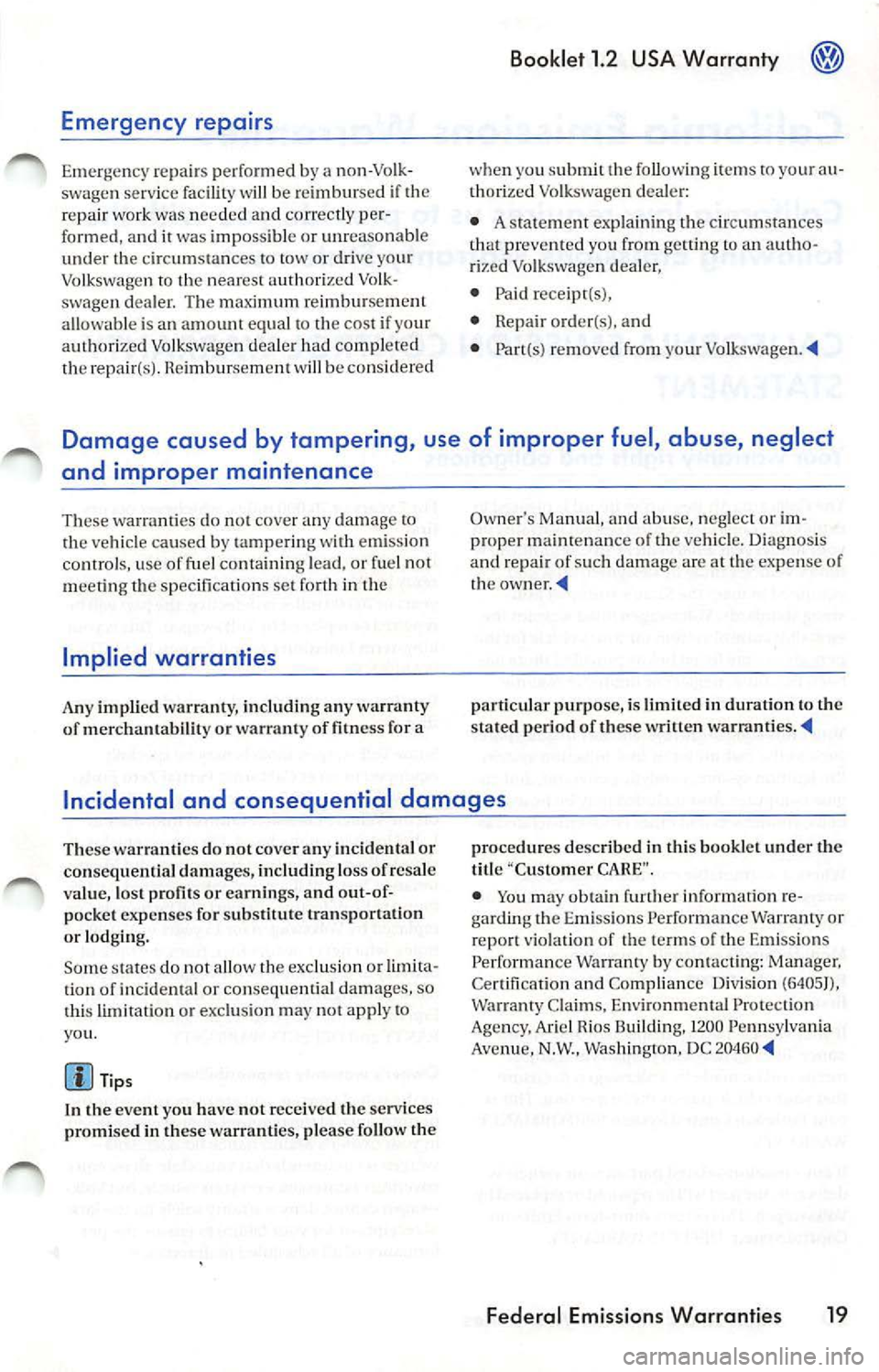 VOLKSWAGEN JETTA 2007 Owners Manual Emergency repairs
Emergen cy repair s performed by a non-Volk
swagen serv ice fa ci lit y wi ll be reimbur sed if th e
r e pair work was nee ded a nd co rre ctly pe r
formed, and it w VOLKSWAGEN JETTA 2007 Owners Manual Emergency repairs
Emergen cy repair s performed by a non-Volk
swagen serv ice fa ci lit y wi ll be reimbur sed if th e
r e pair work was nee ded a nd co rre ctly pe r
formed, and it w