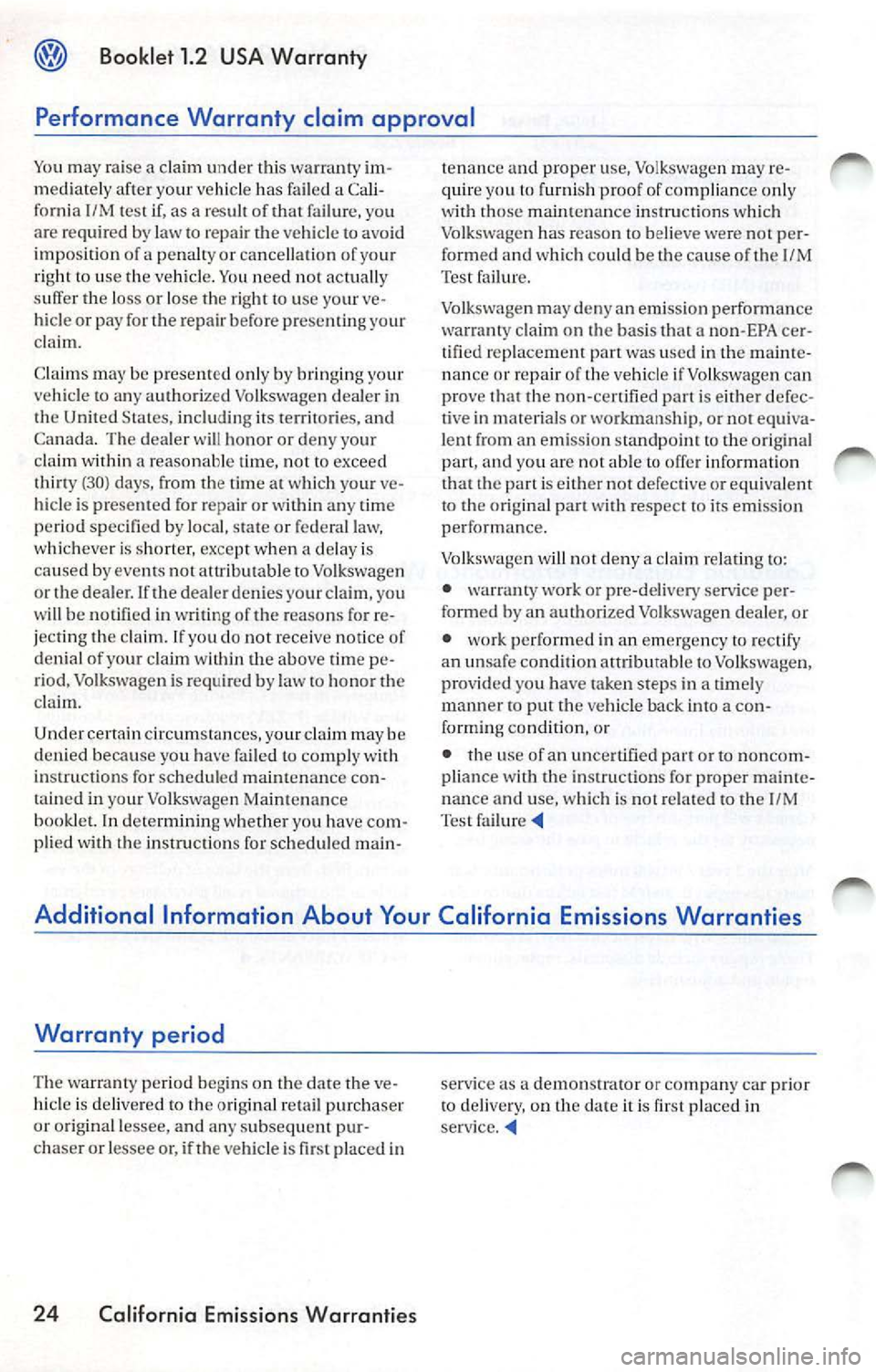 VOLKSWAGEN JETTA 2007 Owners Manual Booklet 1.2 USA Warranty
Performance Warranty claim approval
You may raise a cla im und er thi s w arranty im
m ediatel y af te r y our vehicl e ha s fa iled a Cali
fo rni a 1/M VOLKSWAGEN JETTA 2007 Owners Manual Booklet 1.2 USA Warranty
Performance Warranty claim approval
You may raise a cla im und er thi s w arranty im
m ediatel y af te r y our vehicl e ha s fa iled a Cali
fo rni a 1/M