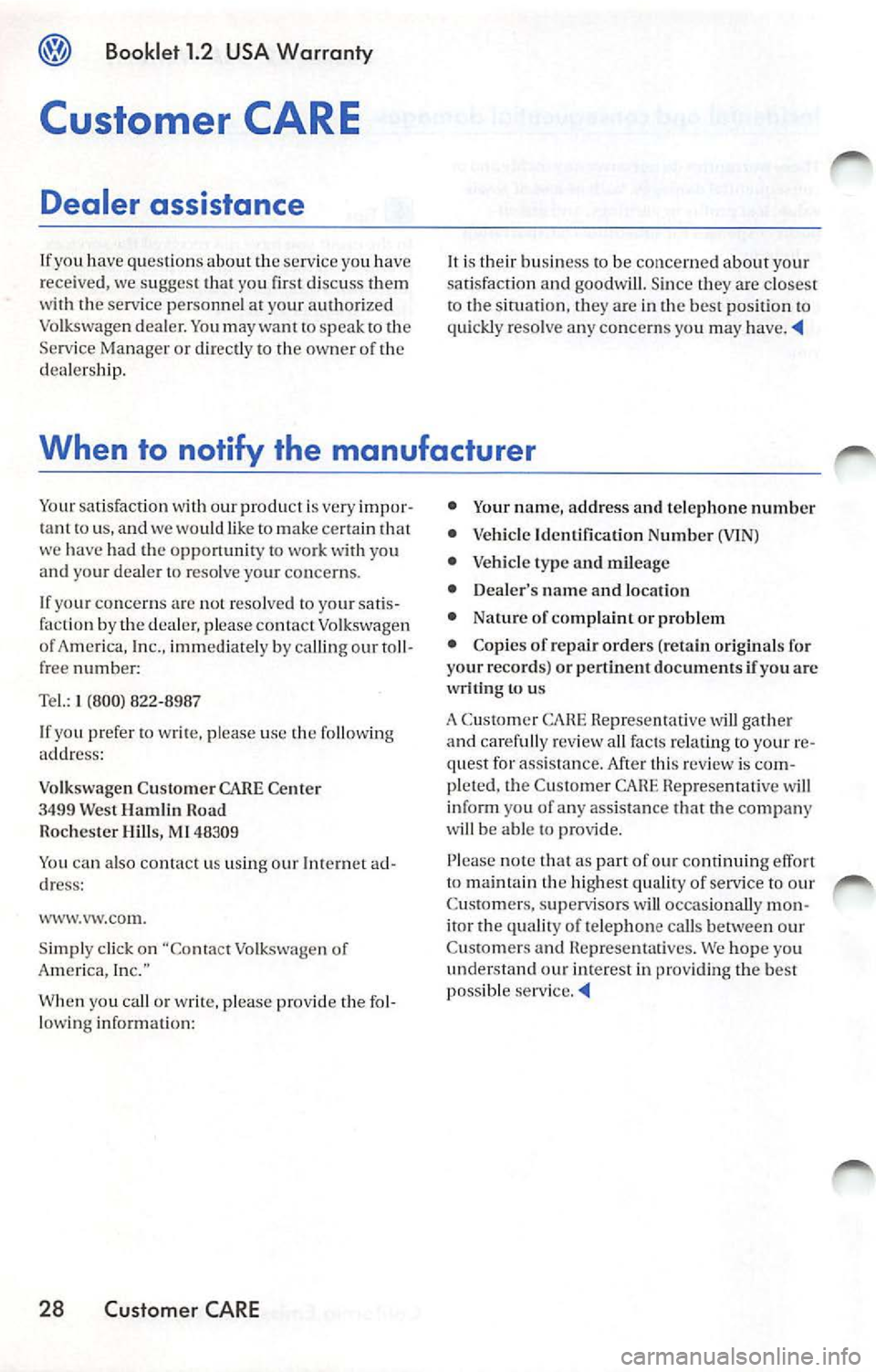 VOLKSWAGEN JETTA 2007 Owners Manual Booklet 1.2 USA Warranty
Customer CARE
Dealer assistance
If yo u h ave question s ab out the se rvice yo u ha ve
r ece ive d, we sugges t yo u fir st disc uss them
w ith the se rvice pers VOLKSWAGEN JETTA 2007 Owners Manual Booklet 1.2 USA Warranty
Customer CARE
Dealer assistance
If yo u h ave question s ab out the se rvice yo u ha ve
r ece ive d, we sugges t yo u fir st disc uss them
w ith the se rvice pers