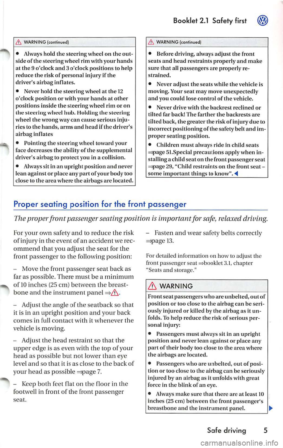VOLKSWAGEN JETTA 2007 Owners Manual ,&. WARNING (continued)
• Always hold th e steerin g w hee l o n th e out
s ide or the stee ring w heel rim with your h and s
at th e 9 oclock and 3 ocloc k p ositions to h elp VOLKSWAGEN JETTA 2007 Owners Manual ,&. WARNING (continued)
• Always hold th e steerin g w hee l o n th e out
s ide or the stee ring w heel rim with your h and s
at th e 9 oclock and 3 ocloc k p ositions to h elp