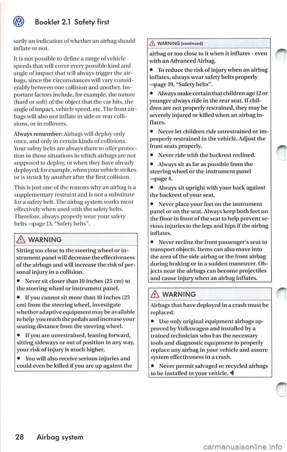 VOLKSWAGEN JETTA 2007 Owners Manual Booklet 2.1 Safety first
sa ril y an indica tio n of whe ther an airb ag sh ou ld
in fla te or not.
is not poss ible defin e a ran ge o f ve hicl e
s peeds w ill cove r every po ssibl VOLKSWAGEN JETTA 2007 Owners Manual Booklet 2.1 Safety first
sa ril y an indica tio n of whe ther an airb ag sh ou ld
in fla te or not.
is not poss ible defin e a ran ge o f ve hicl e
s peeds w ill cove r every po ssibl