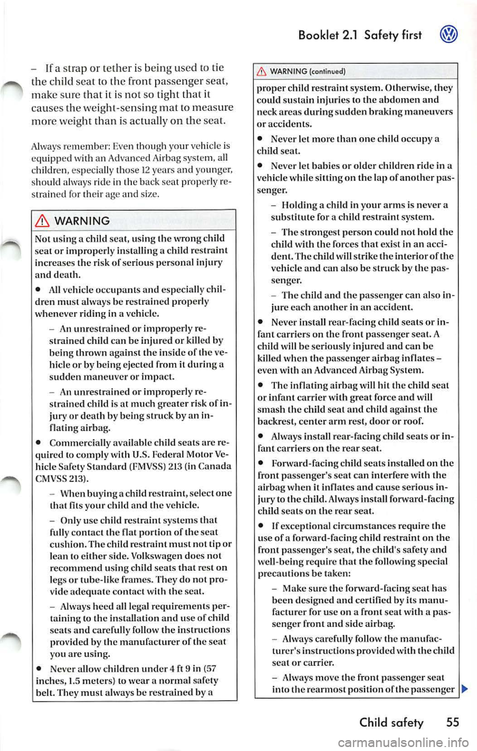 VOLKSWAGEN JETTA 2007 Owners Manual -If a strap or te ther is being use d to tie
th e ch ild sea t to th e front passenge r seat,
ma ke s ure that it is
no t so tight that it
ca uses the we ight -sensin g mat to meas VOLKSWAGEN JETTA 2007 Owners Manual -If a strap or te ther is being use d to tie
th e ch ild sea t to th e front passenge r seat,
ma ke s ure that it is
no t so tight that it
ca uses the we ight -sensin g mat to meas