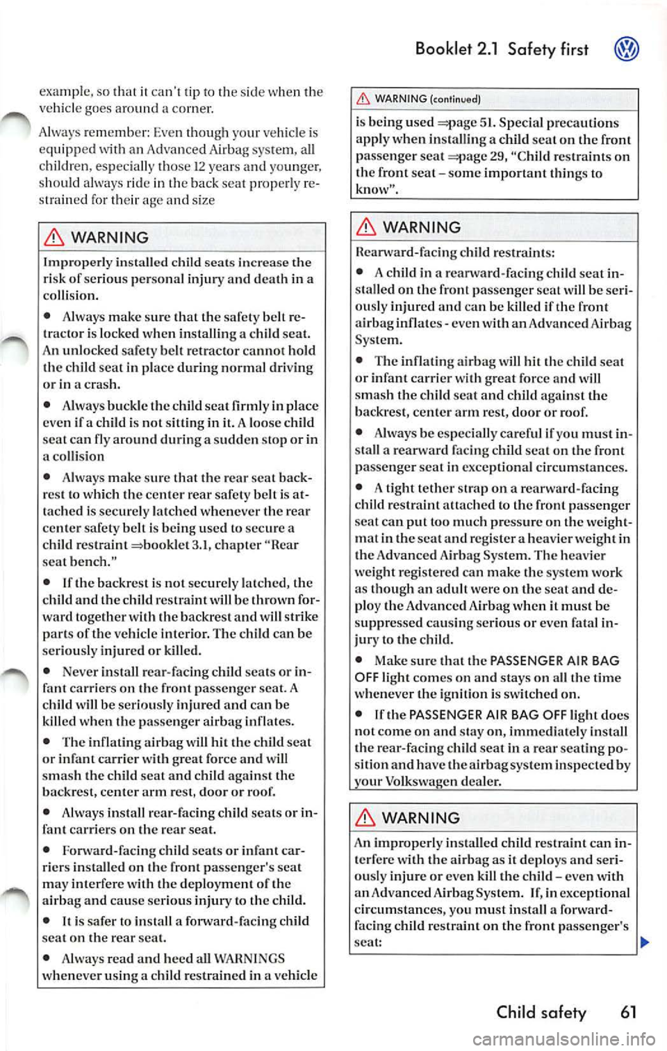 VOLKSWAGEN JETTA 2007 Owners Manual examp le. so 1ha 1 ii ca n! lip 10 s ide when the
ve hicle goes aro und a comer.
A lways re m emb er: Eve n thoug h yo ur vehicle is
e quipp ed wit h an Advan ced Airbag system, a VOLKSWAGEN JETTA 2007 Owners Manual examp le. so 1ha 1 ii ca n! lip 10 s ide when the
ve hicle goes aro und a comer.
A lways re m emb er: Eve n thoug h yo ur vehicle is
e quipp ed wit h an Advan ced Airbag system, a