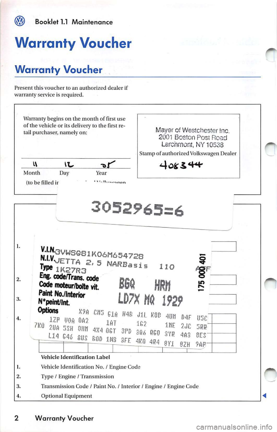 VOLKSWAGEN JETTA 2007  Owners Manual Booklet  1.1  Maint enan ce 
Warranty  Voucher 
Warranty  Voucher 
Prese nt  th is  voucher  to an  authorized deal er  if 
wa rran ty serv ice  is  re q u ired . 
War ranty  begin s 
011 the  month  