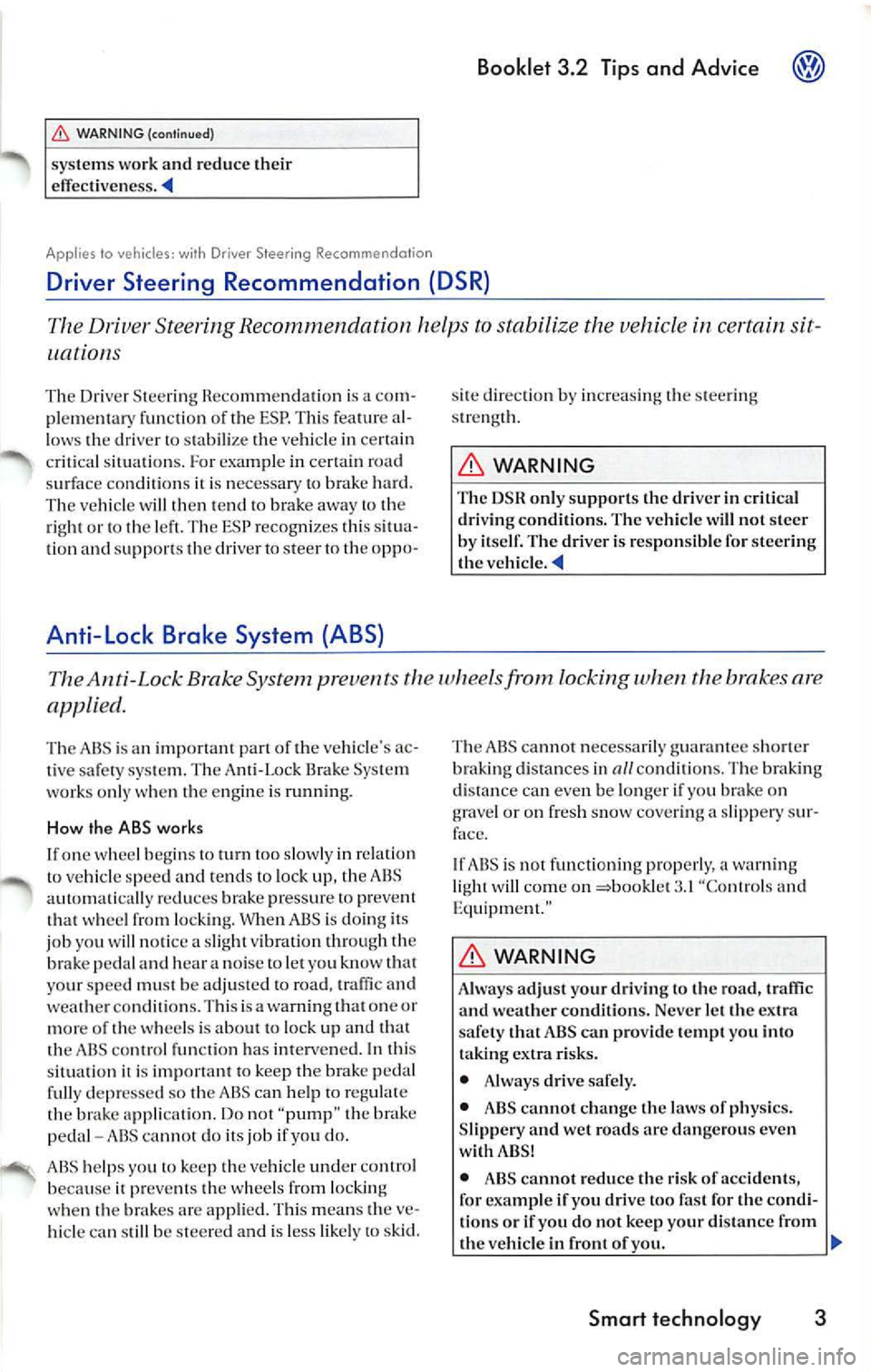 VOLKSWAGEN JETTA 2007 Owners Manual WARNING (continued)
systems work and reduce their
effect iveness.
Applies to vehicles: with Driver Steering Recommenda tion
Booklet 3 .2 Tips and Advice
Driver Steering Recommendation VOLKSWAGEN JETTA 2007 Owners Manual WARNING (continued)
systems work and reduce their
effect iveness.
Applies to vehicles: with Driver Steering Recommenda tion
Booklet 3 .2 Tips and Advice
Driver Steering Recommendation
