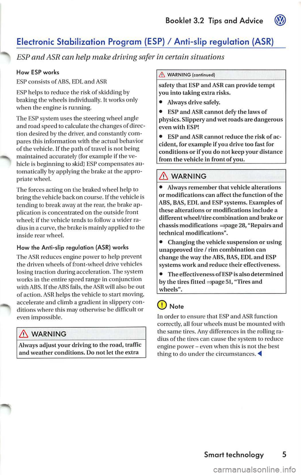 VOLKSWAGEN JETTA 2007 Owners Manual Booklet 3.2 Tips and Advice
help s th e ve hicl e to sta rt mov ing.
a cc ele rat e a nd climb a grad ient in slipp ery con
di tio ns w her e thi s m ay other wise be diffi cult or
ev e VOLKSWAGEN JETTA 2007 Owners Manual Booklet 3.2 Tips and Advice
help s th e ve hicl e to sta rt mov ing.
a cc ele rat e a nd climb a grad ient in slipp ery con
di tio ns w her e thi s m ay other wise be diffi cult or
ev e