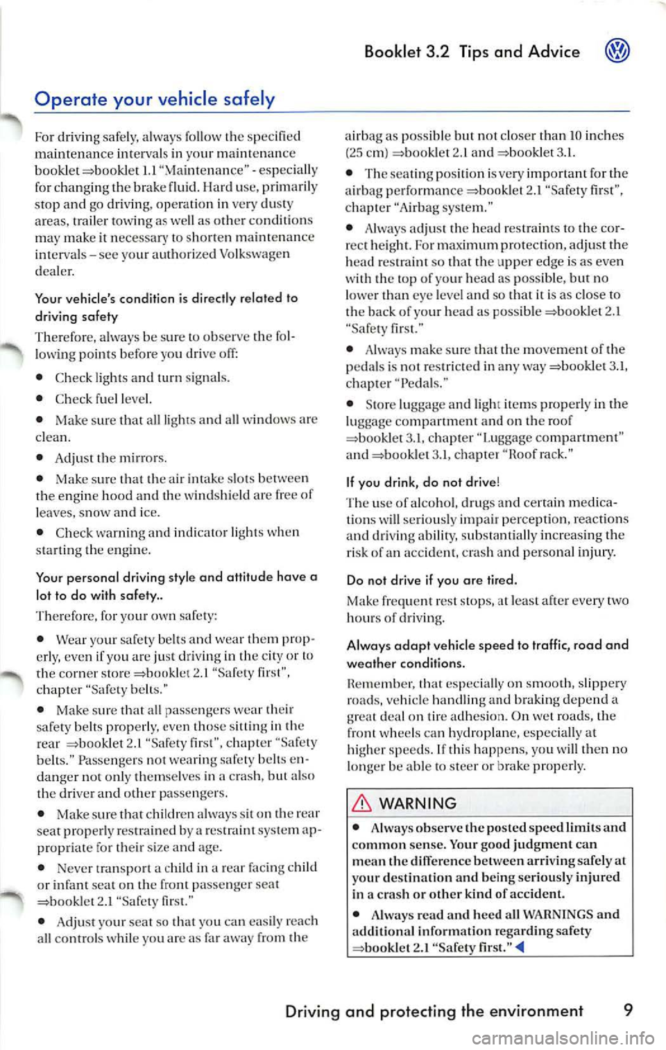 VOLKSWAGEN JETTA 2007 Owners Manual Operate your vehicle safely
For drivin g safely, alwa ys follow t he speci fied
maint enance interva ls in your maint enan ce
bo okle t =boo klet
I.I "M aint en an ce" -es peci ally
fo r VOLKSWAGEN JETTA 2007 Owners Manual Operate your vehicle safely
For drivin g safely, alwa ys follow t he speci fied
maint enance interva ls in your maint enan ce
bo okle t =boo klet
I.I "M aint en an ce" -es peci ally
fo r