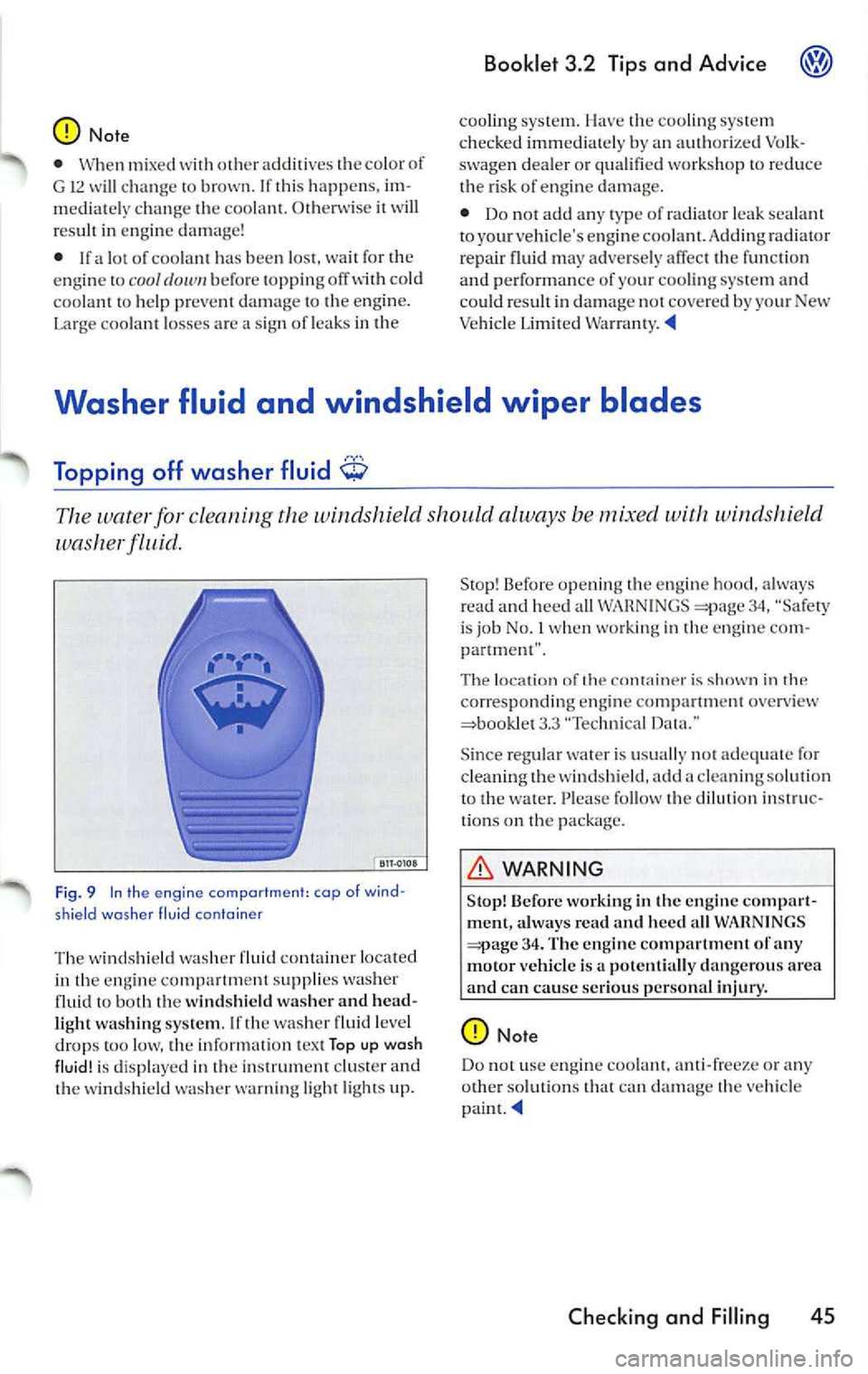 VOLKSWAGEN JETTA 2007 Owners Manual Note
• When mixed with ot heradditives t he colo r of
G 12 w ill chan ge to brown . If thi s ha ppens. im
mediat ely change the coo lant. Otherw ise it wi ll
res ult in engi ne damag VOLKSWAGEN JETTA 2007 Owners Manual Note
• When mixed with ot heradditives t he colo r of
G 12 w ill chan ge to brown . If thi s ha ppens. im
mediat ely change the coo lant. Otherw ise it wi ll
res ult in engi ne damag