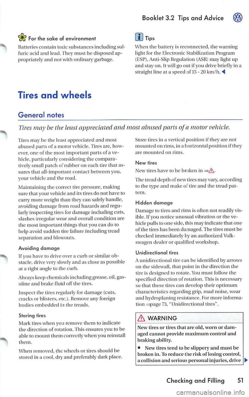 VOLKSWAGEN JETTA 2007 Owners Manual c£> For the sa ke of e nvironment
Batte ries
1ox ic s ubstan ces includin g sul
furi c acid and le ad . Th ey mus! be dis posed ap
p ro pria lc ly an d 110 1
ord inary garbage.
Tire VOLKSWAGEN JETTA 2007 Owners Manual c£> For the sa ke of e nvironment
Batte ries
1ox ic s ubstan ces includin g sul
furi c acid and le ad . Th ey mus! be dis posed ap
p ro pria lc ly an d 110 1
ord inary garbage.
Tire
