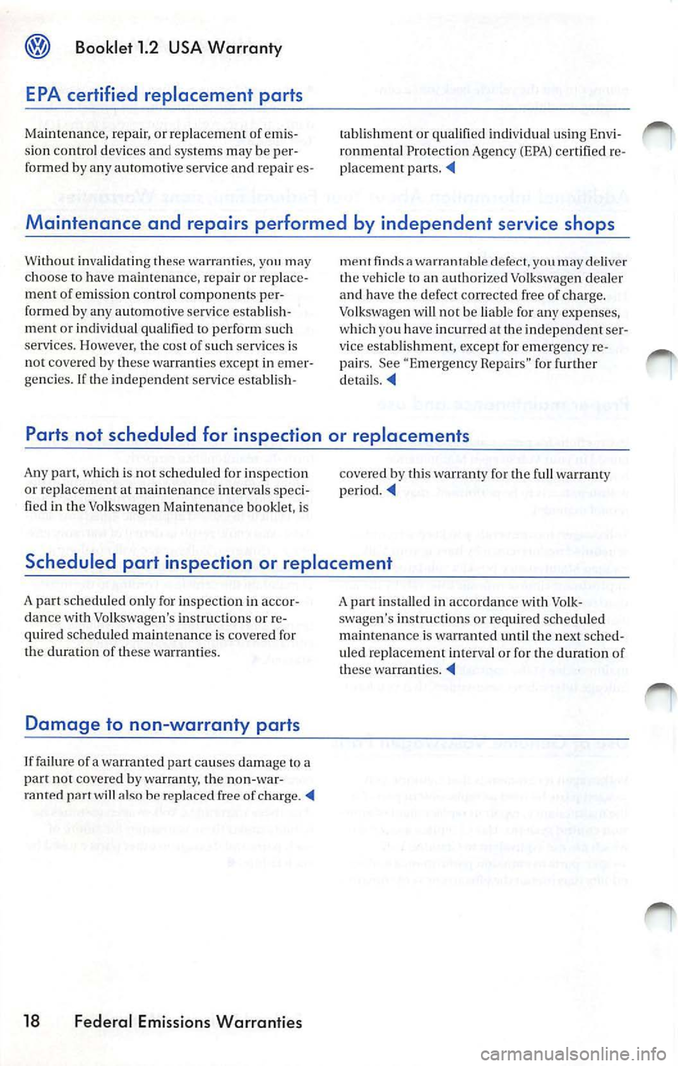 VOLKSWAGEN JETTA 2007 Owners Manual @ Booklet 1.2 USA Warranty
EPA certified replacement parts
Mainte n ance, repair , or replacement of emis·
s ion contro l de vices a nd syste ms m ay be
fo rmed b y any autom otive s VOLKSWAGEN JETTA 2007 Owners Manual @ Booklet 1.2 USA Warranty
EPA certified replacement parts
Mainte n ance, repair , or replacement of emis·
s ion contro l de vices a nd syste ms m ay be
fo rmed b y any autom otive s