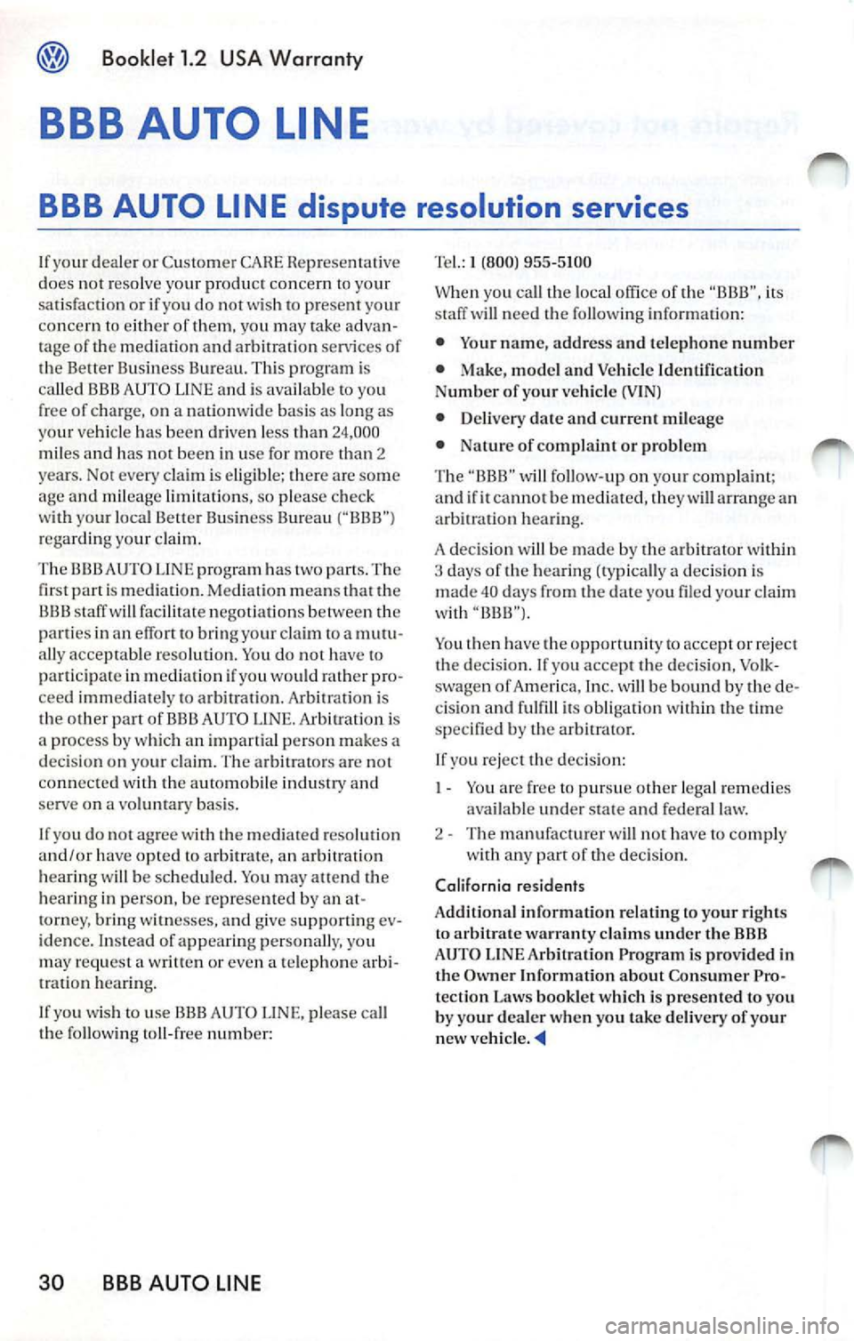 VOLKSWAGEN JETTA 2007 Owners Manual Booklet 1.2 USA Warranty
BBB AUTO LINE
BBB AUTO LINE dispute resolution services
If your dea le r or Cus tom er Repr ese nta tive
d oes not r esolve yo ur produc t co nce rn to your
sa VOLKSWAGEN JETTA 2007 Owners Manual Booklet 1.2 USA Warranty
BBB AUTO LINE
BBB AUTO LINE dispute resolution services
If your dea le r or Cus tom er Repr ese nta tive
d oes not r esolve yo ur produc t co nce rn to your
sa